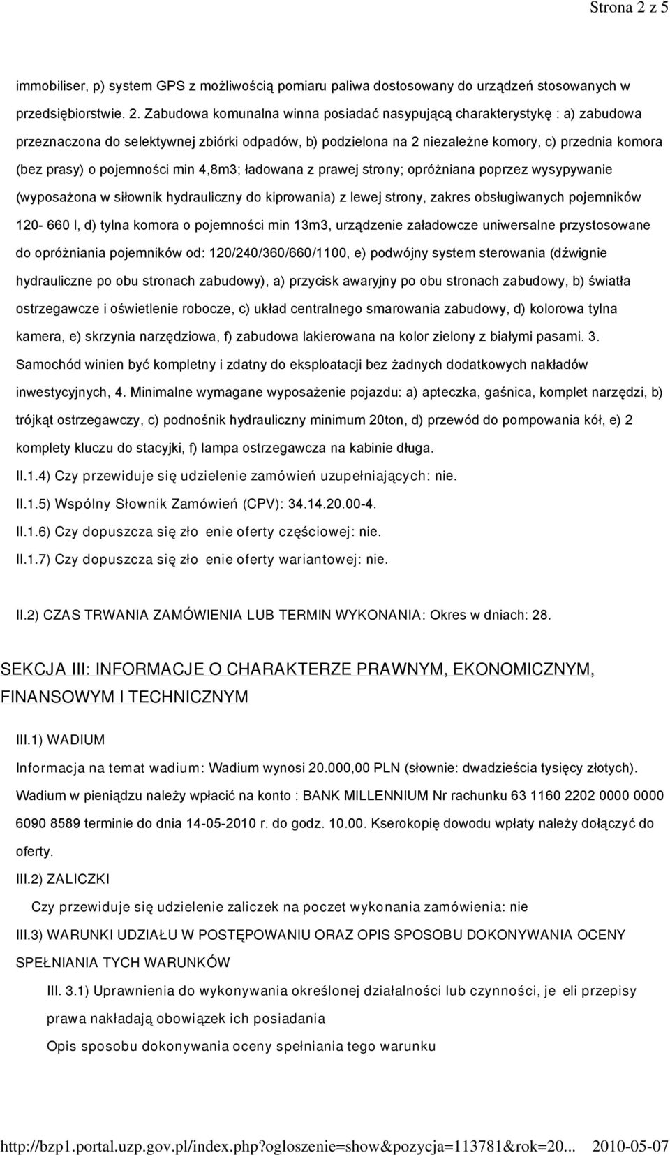 Zabudowa komunalna winna posiadać nasypującą charakterystykę : a) zabudowa przeznaczona do selektywnej zbiórki odpadów, b) podzielona na 2 niezależne komory, c) przednia komora (bez prasy) o