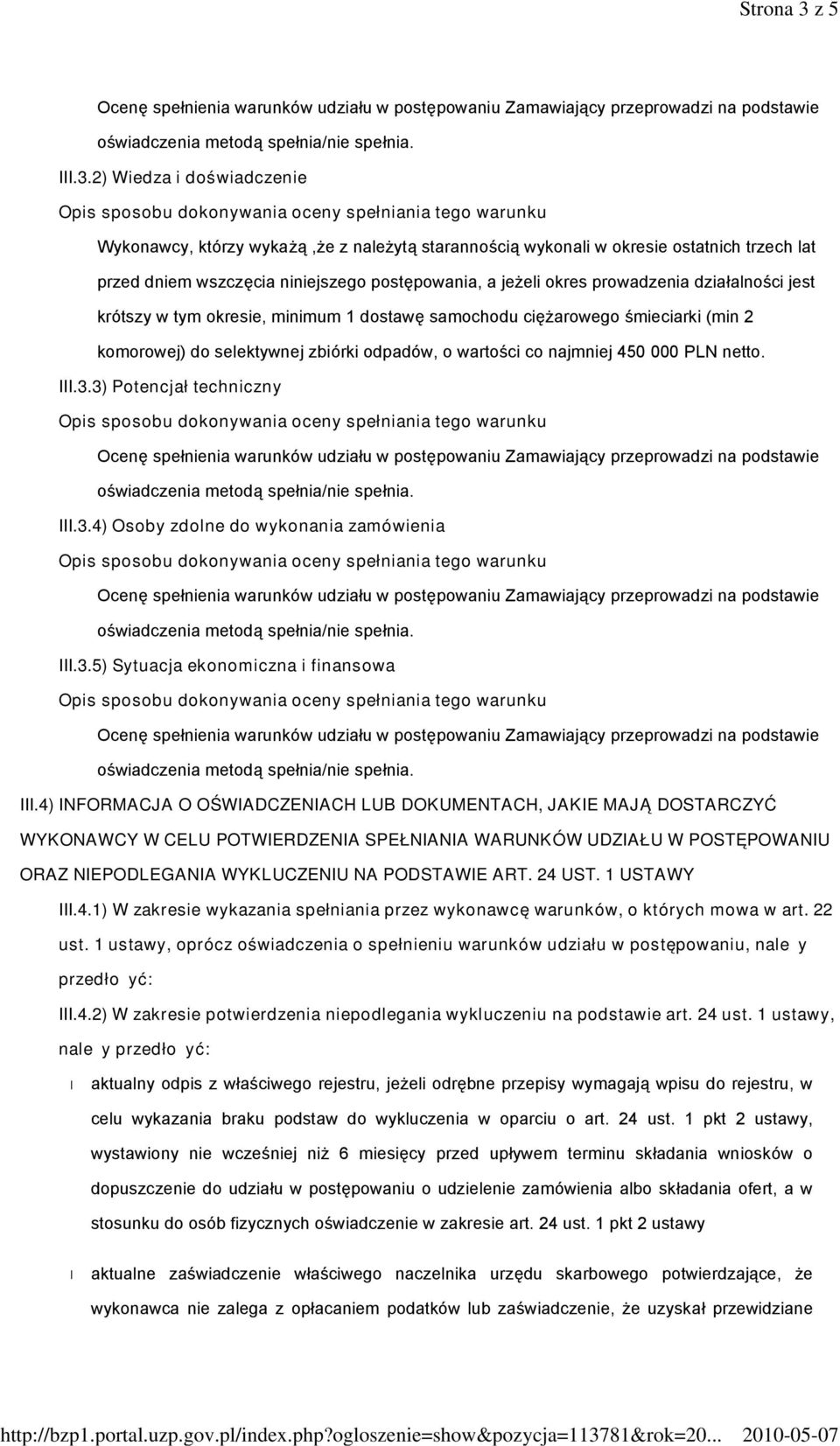 2) Wiedza i doświadczenie Wykonawcy, którzy wykażą,że z należytą starannością wykonali w okresie ostatnich trzech lat przed dniem wszczęcia niniejszego postępowania, a jeżeli okres prowadzenia