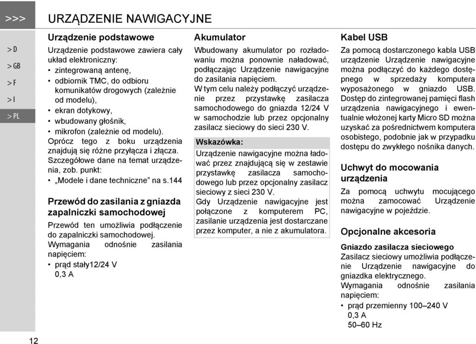 punkt: Modele i dane techniczne na s.144 Przewód do zasilania z gniazda zapalniczki samochodowej Przewód ten umożliwia podłączenie do zapalniczki samochodowej.