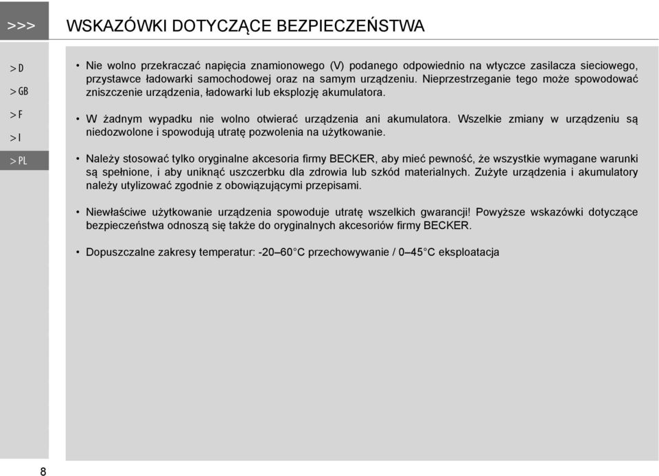 Wszelkie zmiany w urządzeniu są niedozwolone i spowodują utratę pozwolenia na użytkowanie.