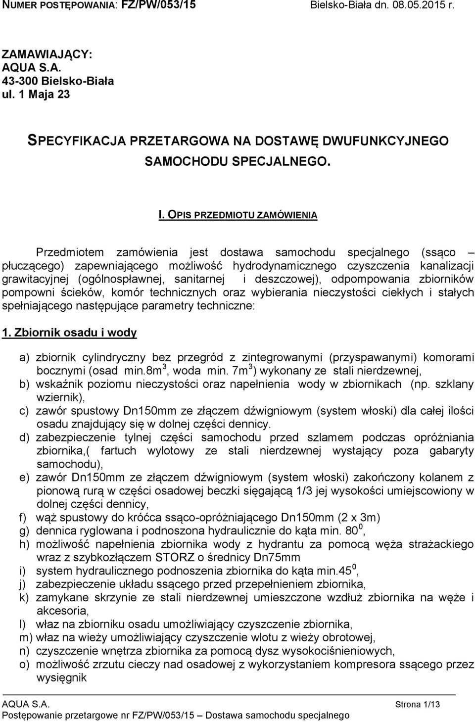 (ogólnospławnej, sanitarnej i deszczowej), odpompowania zbiorników pompowni ścieków, komór technicznych oraz wybierania nieczystości ciekłych i stałych spełniającego następujące parametry techniczne: