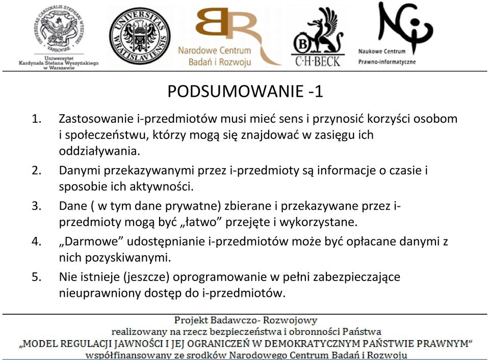 oddziaływania. 2. Danymi przekazywanymi przez i-przedmioty są informacje o czasie i sposobie ich aktywności. 3.