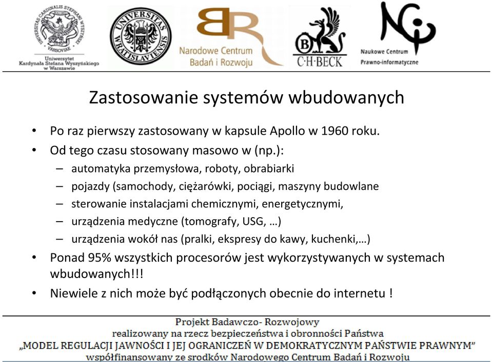 chemicznymi, energetycznymi, urządzenia medyczne (tomografy, USG, ) urządzenia wokół nas (pralki, ekspresy do kawy, kuchenki, )