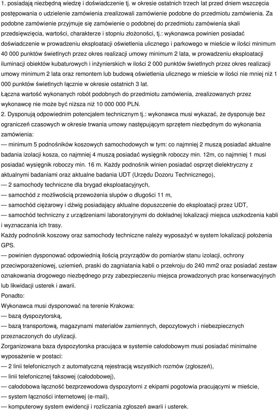 : wykonawca powinien posiadać doświadczenie w prowadzeniu eksploatacji oświetlenia ulicznego i parkowego w mieście w ilości minimum 40 000 punktów świetlnych przez okres realizacji umowy minimum 2