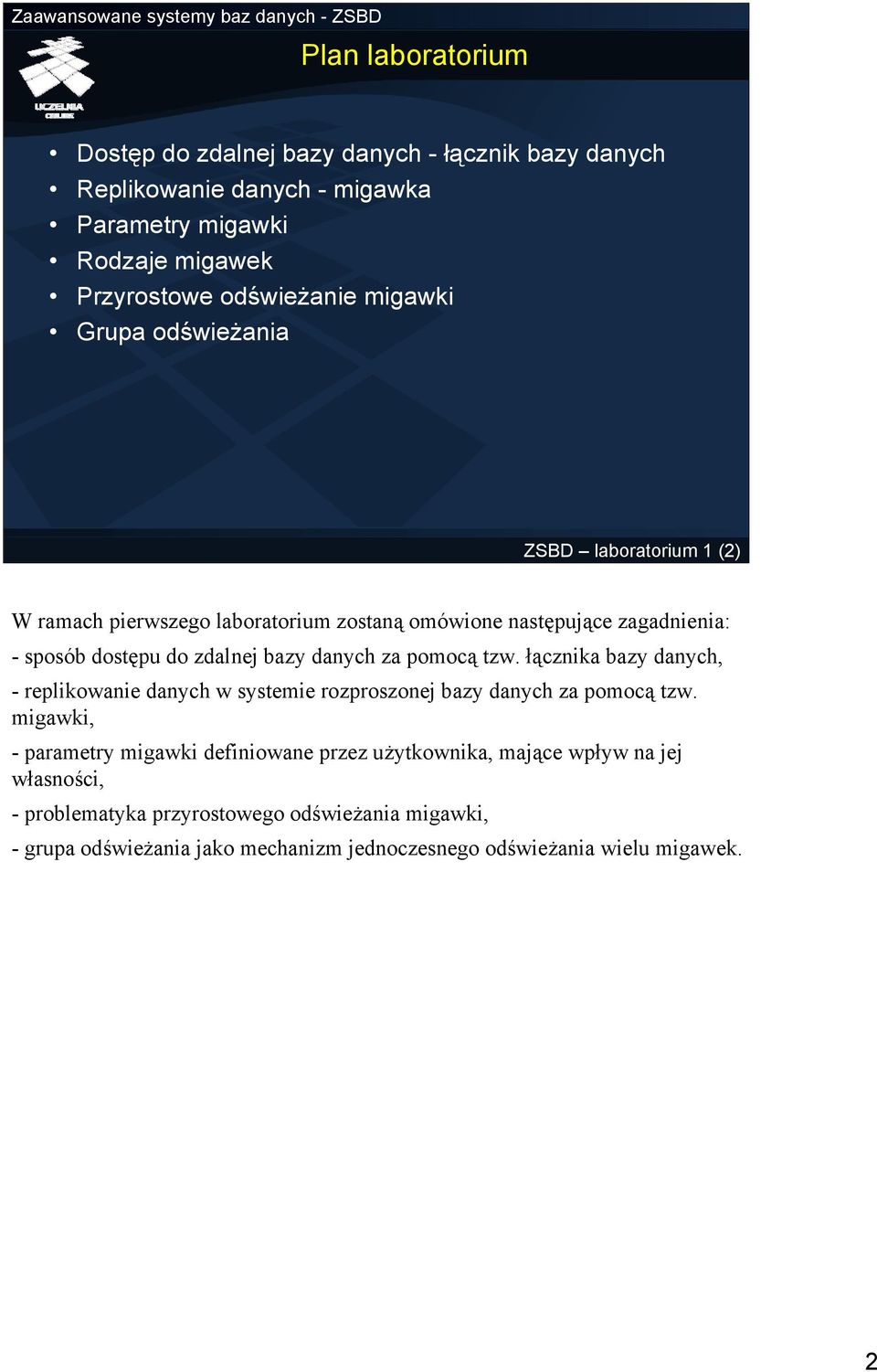 danych za pomocą tzw. łącznika bazy danych, - replikowanie danych w systemie rozproszonej bazy danych za pomocą tzw.