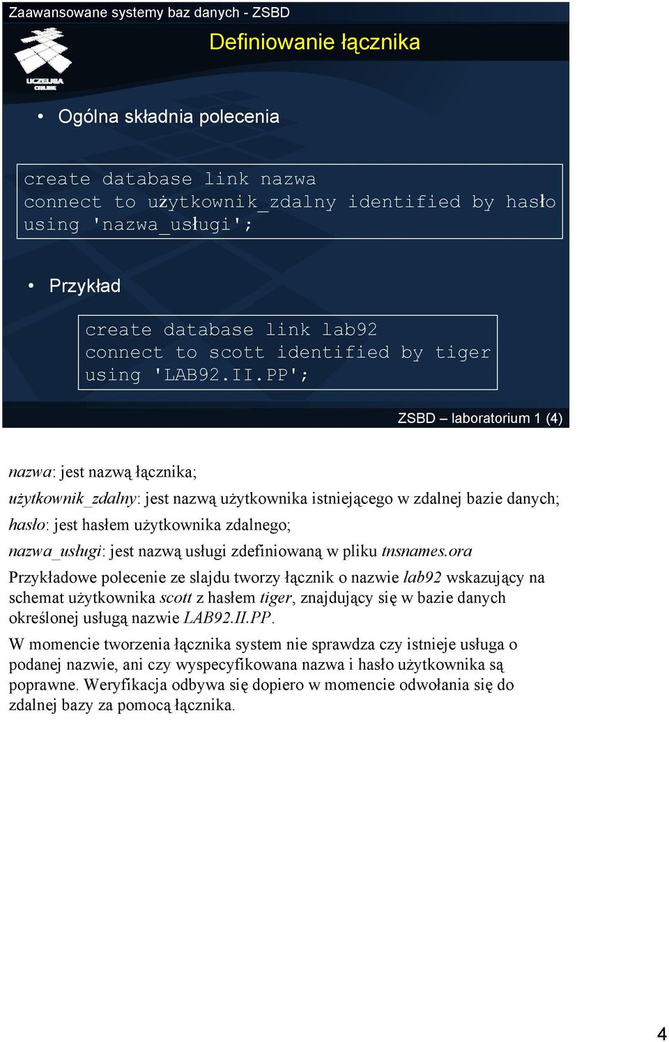 PP'; ZSBD laboratorium 1 (4) nazwa: jest nazwą łącznika; użytkownik_zdalny: jest nazwą użytkownika istniejącego w zdalnej bazie danych; hasło: jest hasłem użytkownika zdalnego; nazwa_usługi: jest