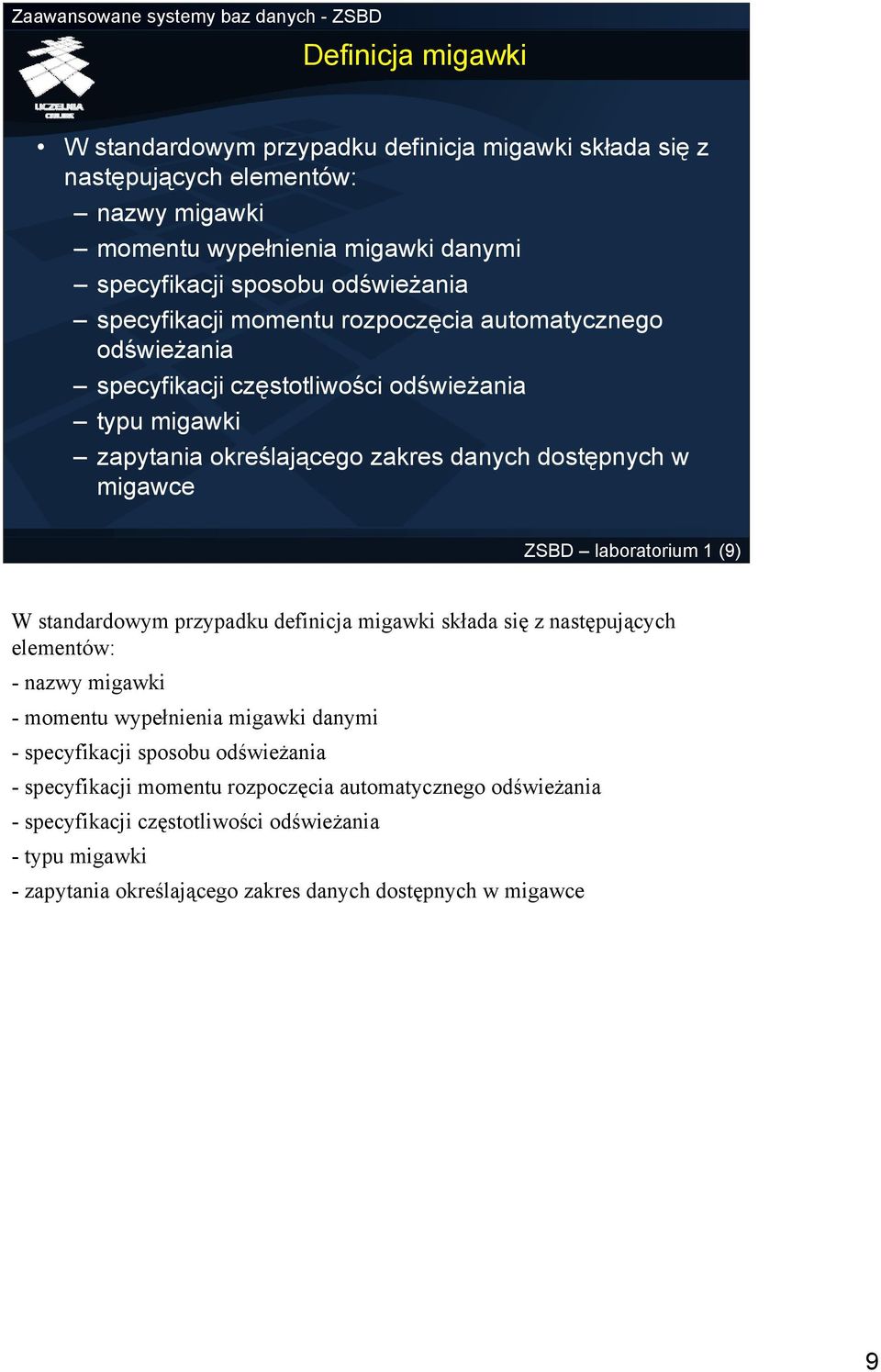 laboratorium 1 (9) W standardowym przypadku definicja migawki składa się z następujących elementów: - nazwy migawki - momentu wypełnienia migawki danymi - specyfikacji sposobu