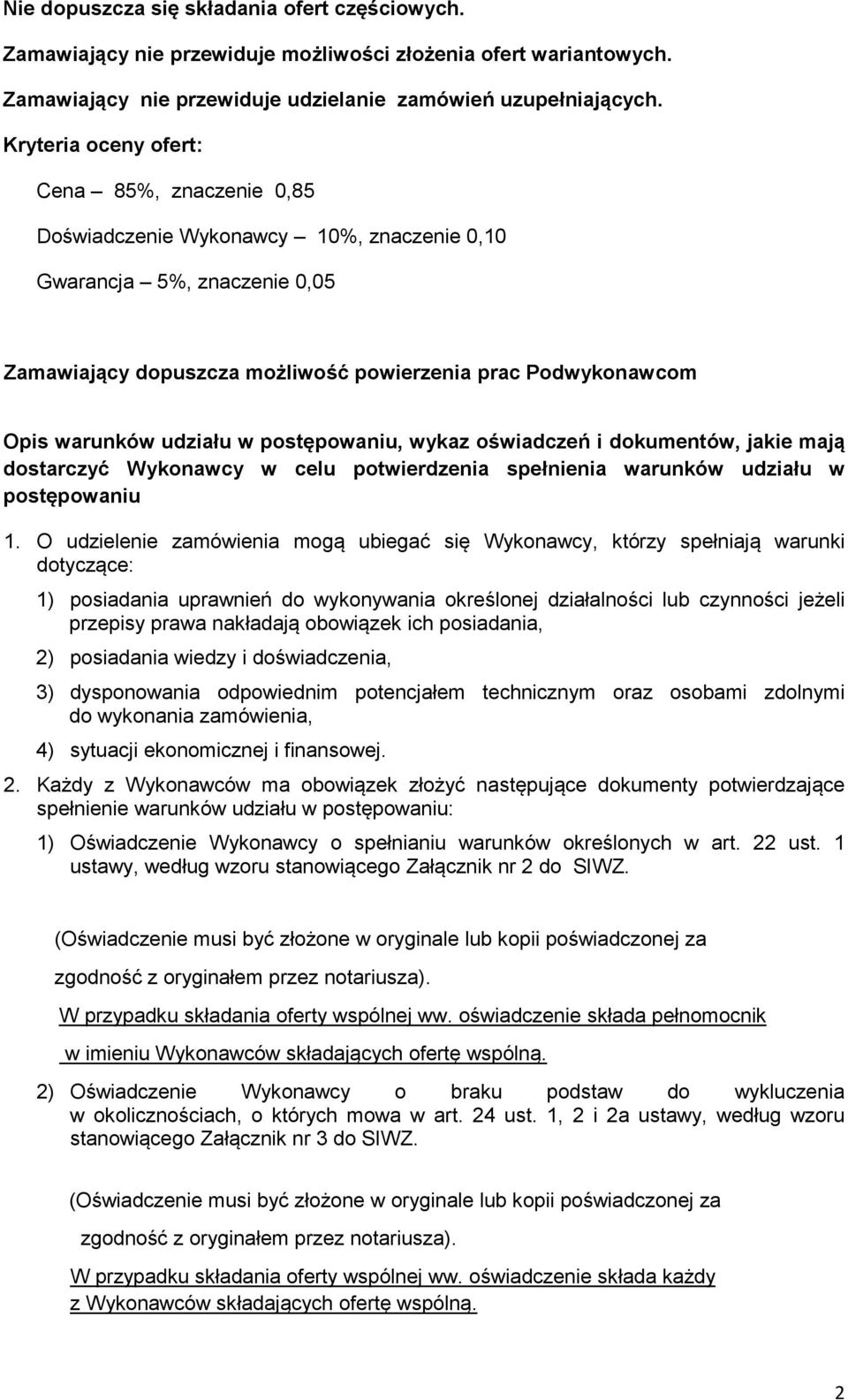 udziału w postępowaniu, wykaz oświadczeń i dokumentów, jakie mają dostarczyć Wykonawcy w celu potwierdzenia spełnienia warunków udziału w postępowaniu 1.