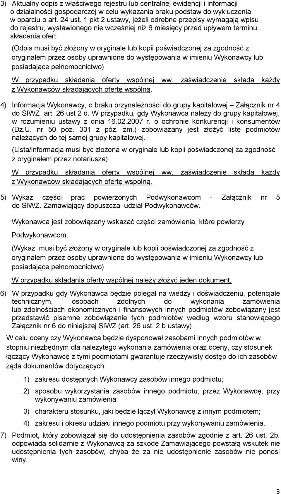 (Odpis musi być złożony w oryginale lub kopii poświadczonej za zgodność z oryginałem przez osoby uprawnione do występowania w imieniu Wykonawcy lub posiadające pełnomocnictwo) W przypadku składania