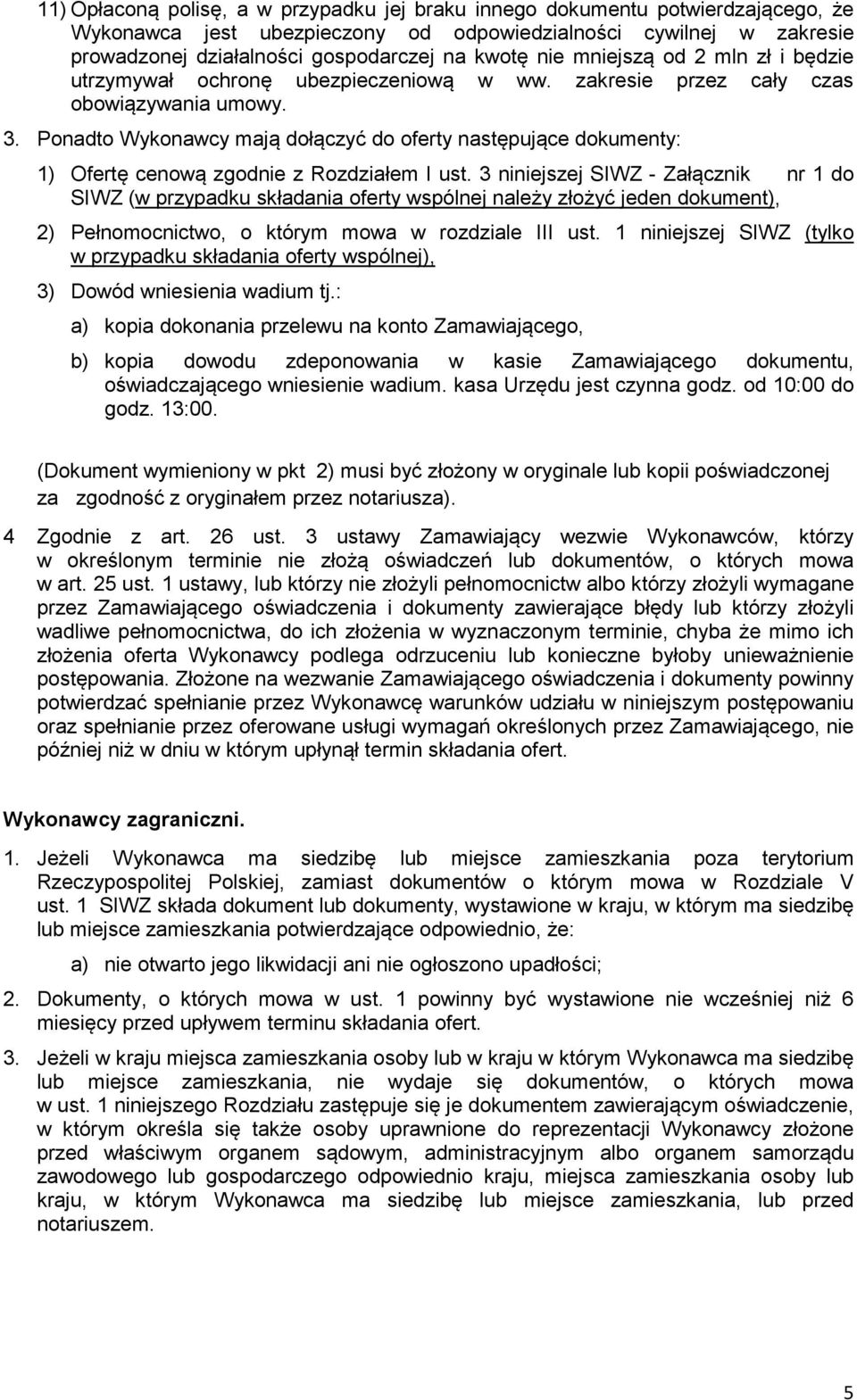 Ponadto Wykonawcy mają dołączyć do oferty następujące dokumenty: 1) Ofertę cenową zgodnie z Rozdziałem I ust.