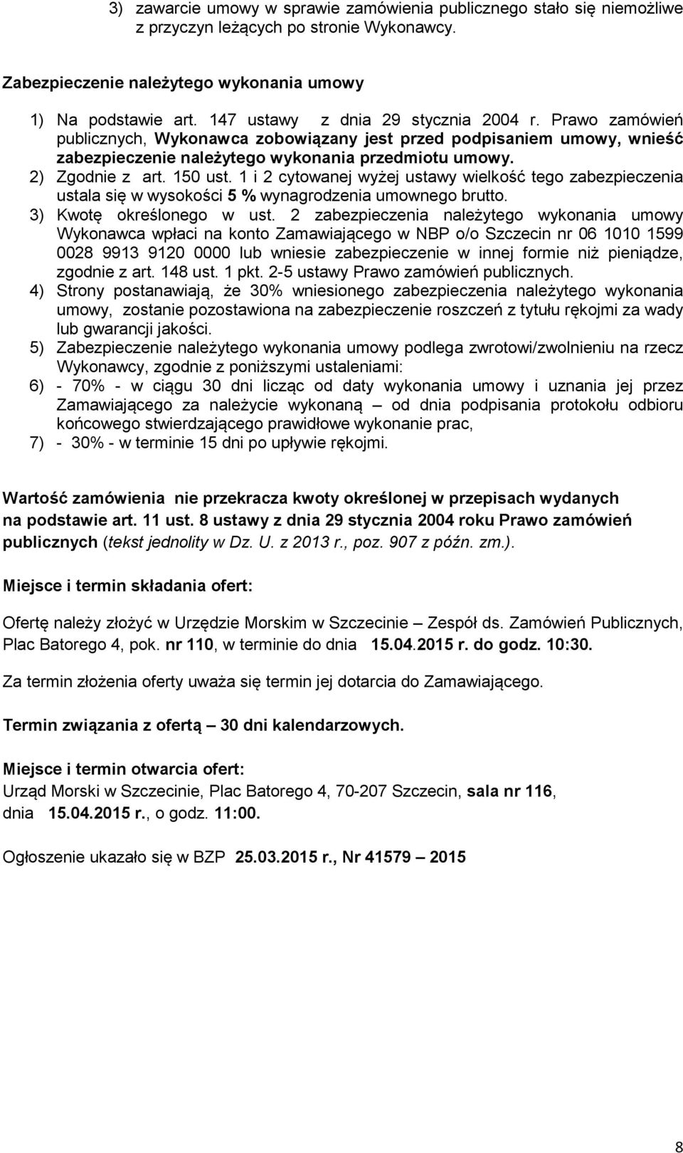 150 ust. 1 i 2 cytowanej wyżej ustawy wielkość tego zabezpieczenia ustala się w wysokości 5 % wynagrodzenia umownego brutto. 3) Kwotę określonego w ust.