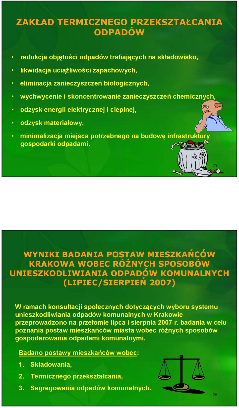 25 WYNIKI BADANIA POSTAW MIESZKAŃCÓW KRAKOWA WOBEC RÓŻNYCH SPOSOBÓW UNIESZKODLIWIANIA ODPADÓW KOMUNALNYCH (LIPIEC/SIERPIEŃ 2007) W ramach konsultacji społecznych dotyczących wyboru systemu