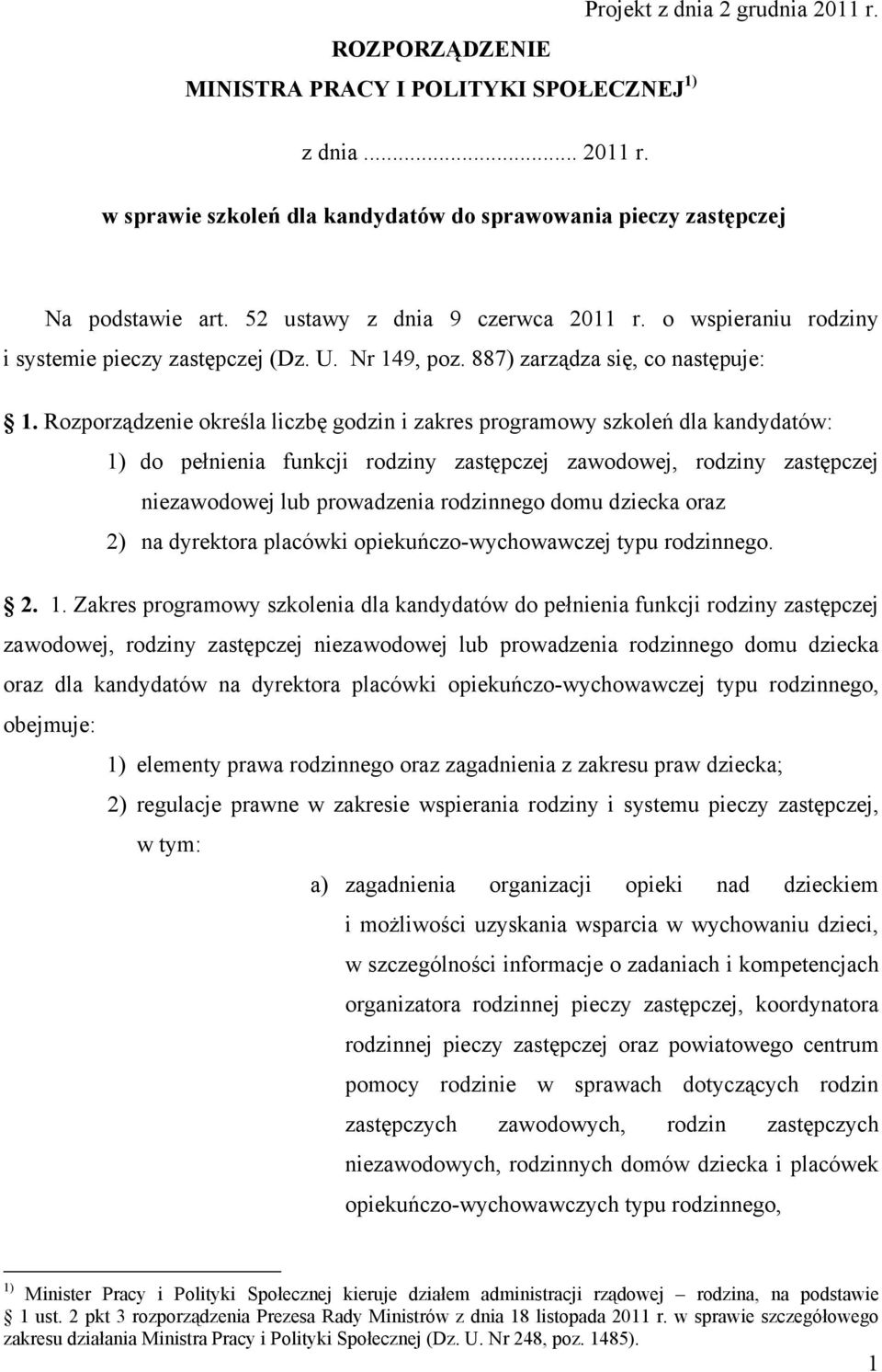 Rozporządzenie określa liczbę godzin i zakres programowy szkoleń dla kandydatów: 1) do pełnienia funkcji rodziny zastępczej zawodowej, rodziny zastępczej niezawodowej lub prowadzenia rodzinnego domu