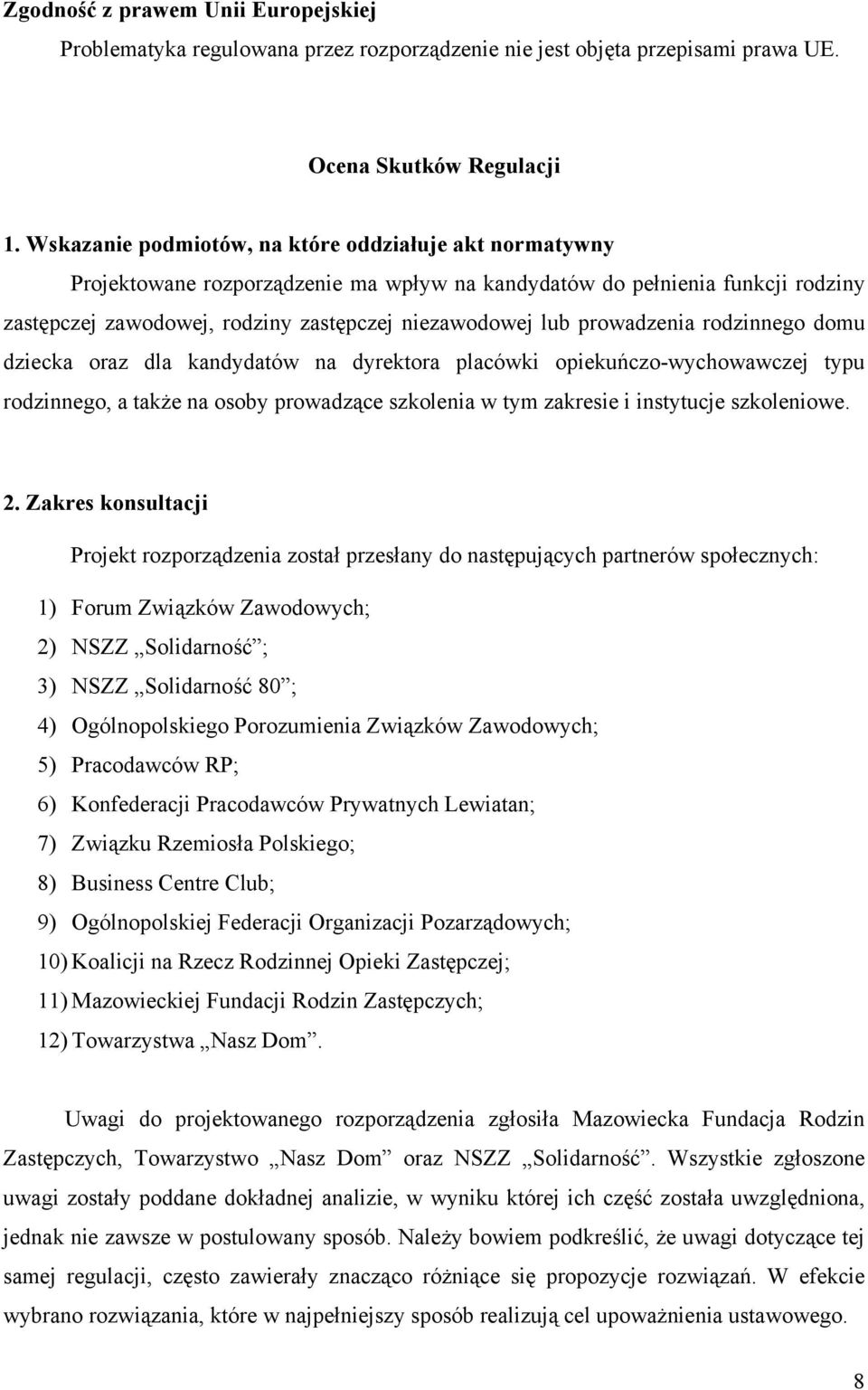 prowadzenia rodzinnego domu dziecka oraz dla kandydatów na dyrektora placówki opiekuńczo-wychowawczej typu rodzinnego, a także na osoby prowadzące szkolenia w tym zakresie i instytucje szkoleniowe. 2.