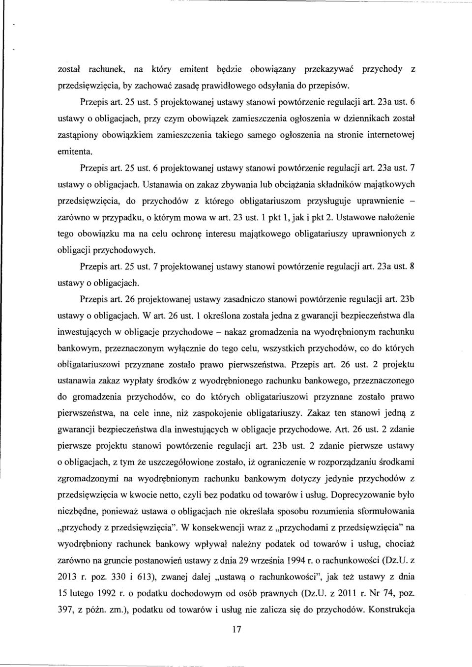 zkiem zamieszczenia takiego samego ogloszenia na stronie intemetowej emitenta. Przepis art. 25 ust. 6 projektowanej ustawy stanowi powt6rzenie regulacji art. 23a ust. 7 ustawy o obligacjach.