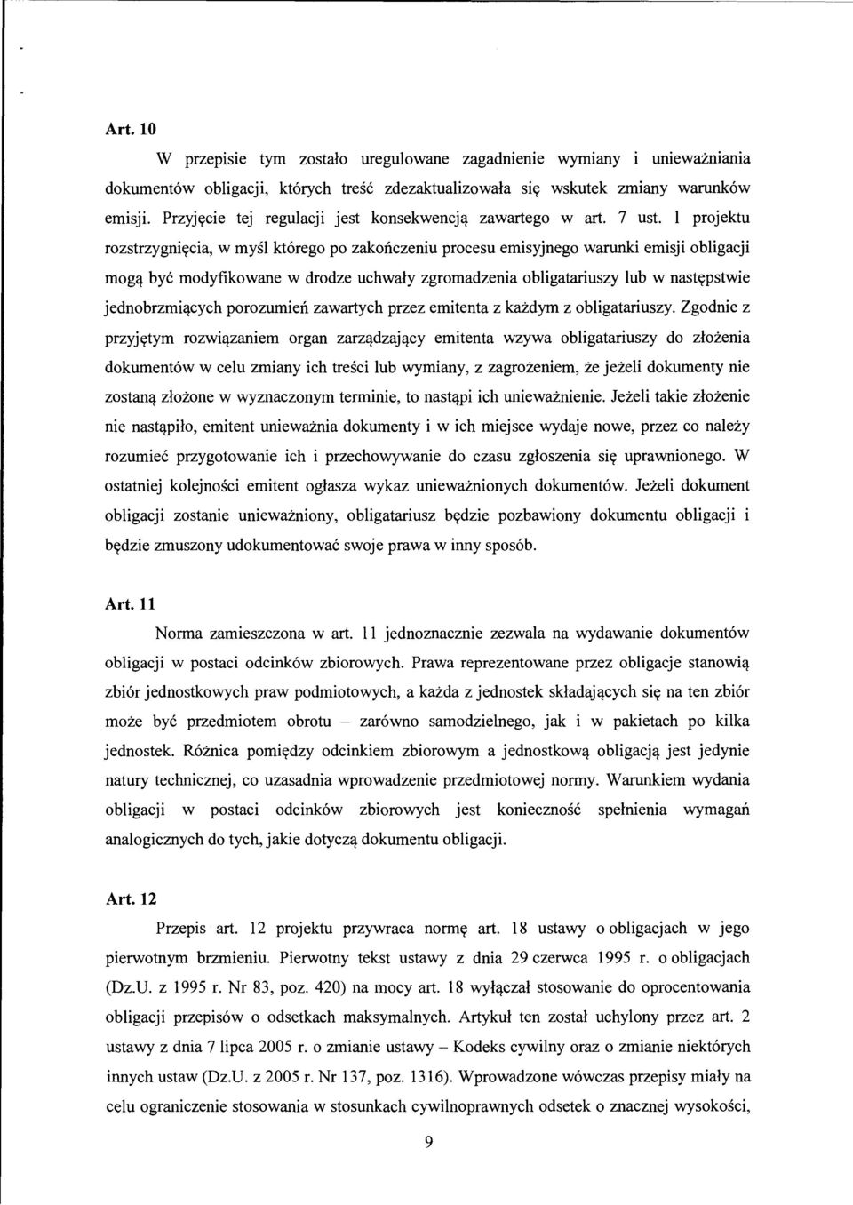 bye modyfikowane w drodze uchwaly zgromadzenia obligatariuszy lub w nastypstwie jednobrzmi!cych porozumien zawartych przez emitenta z ka.zdym z obligatariuszy. Zgodnie z przyjytym rozwi!