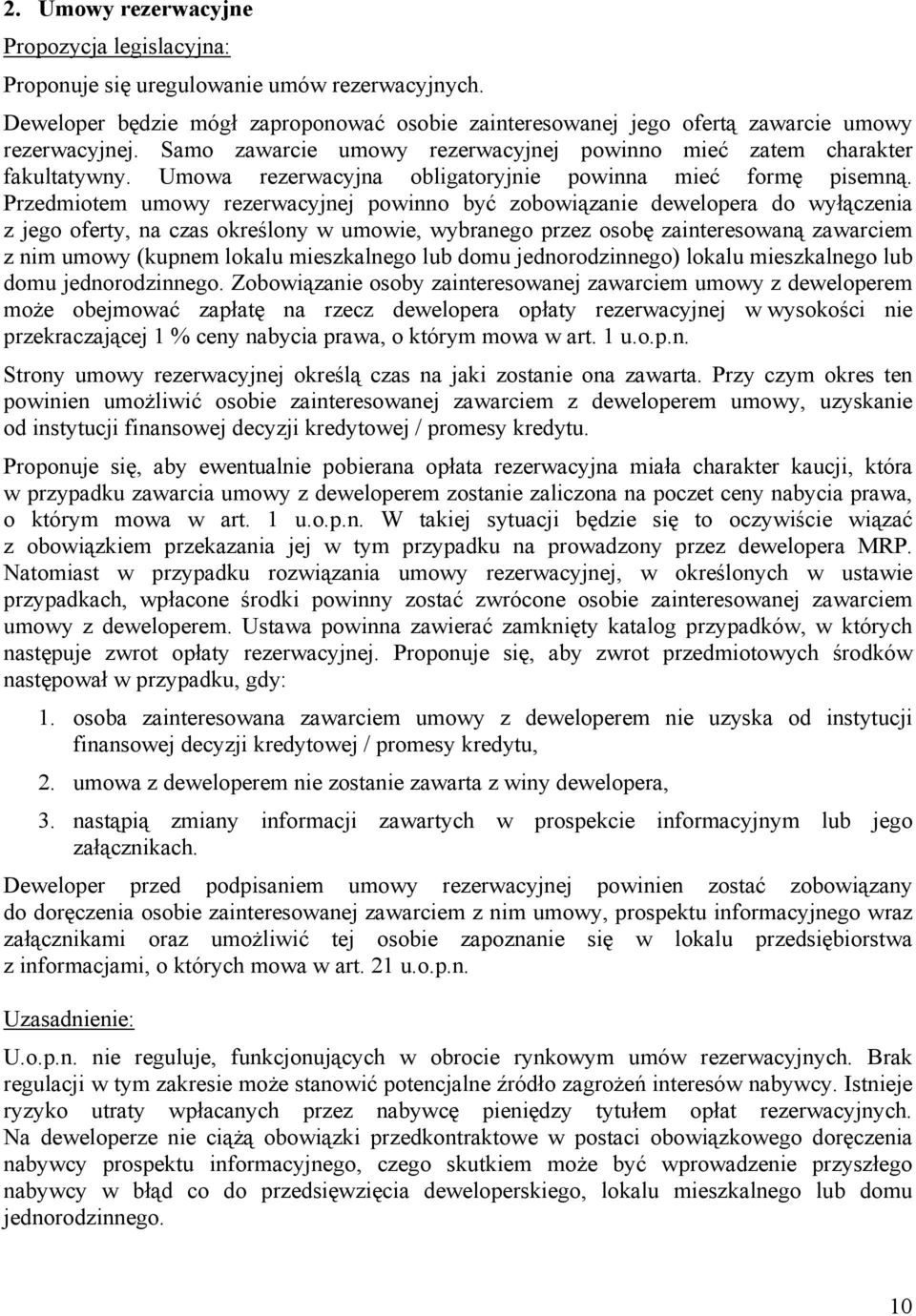 Przedmiotem umowy rezerwacyjnej powinno być zobowiązanie dewelopera do wyłączenia z jego oferty, na czas określony w umowie, wybranego przez osobę zainteresowaną zawarciem z nim umowy (kupnem lokalu