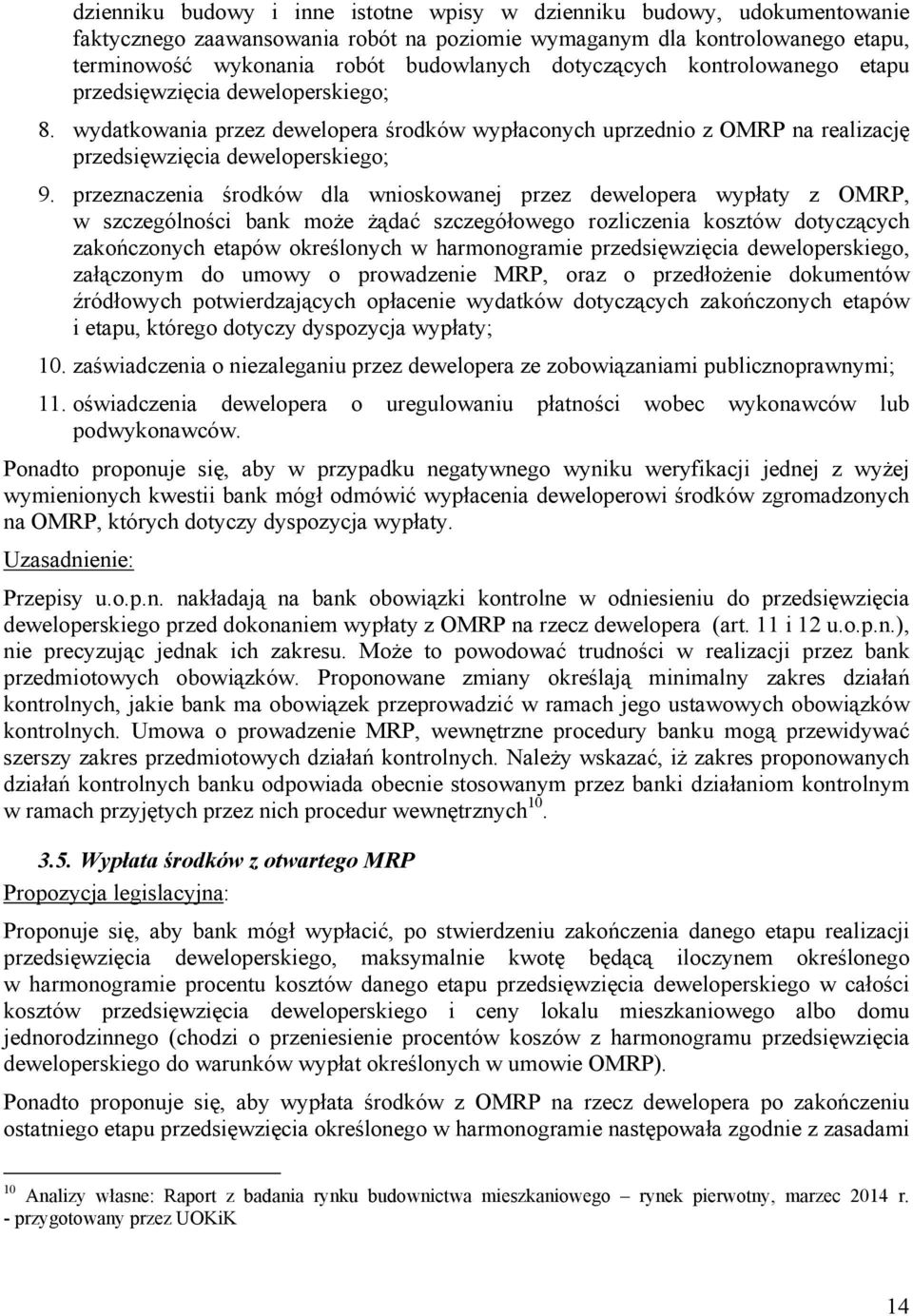 przeznaczenia środków dla wnioskowanej przez dewelopera wypłaty z OMRP, w szczególności bank może żądać szczegółowego rozliczenia kosztów dotyczących zakończonych etapów określonych w harmonogramie