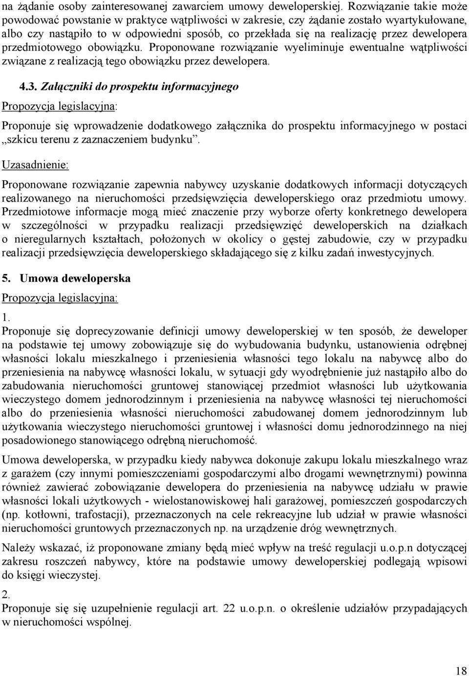 dewelopera przedmiotowego obowiązku. Proponowane rozwiązanie wyeliminuje ewentualne wątpliwości związane z realizacją tego obowiązku przez dewelopera. 4.3.