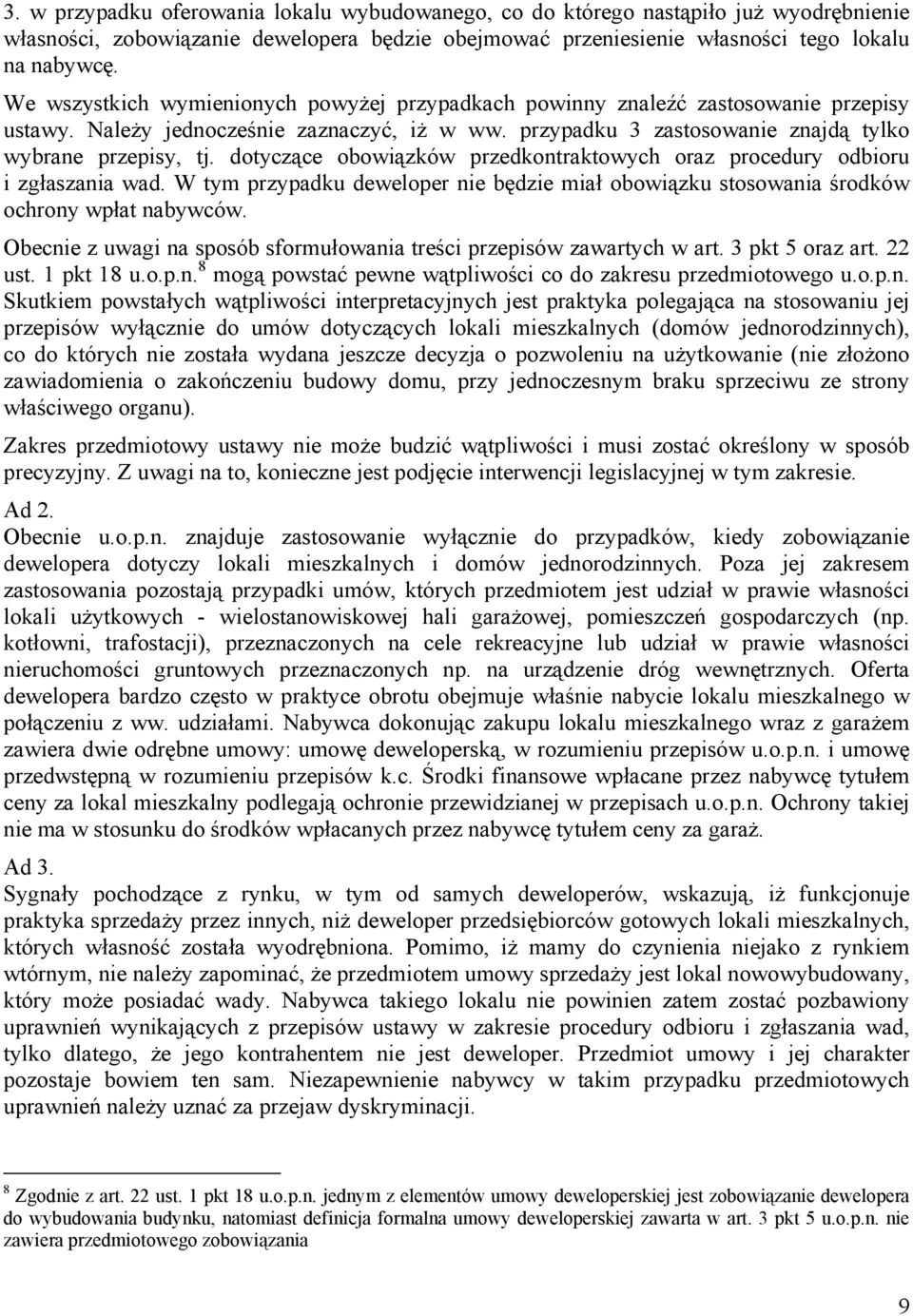 dotyczące obowiązków przedkontraktowych oraz procedury odbioru i zgłaszania wad. W tym przypadku deweloper nie będzie miał obowiązku stosowania środków ochrony wpłat nabywców.