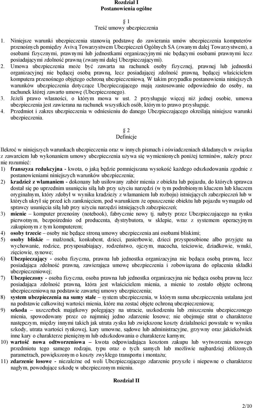 fizycznymi, prawnymi lub jednostkami organizacyjnymi nie będącymi osobami prawnymi lecz posiadającymi zdolność prawną (zwanymi dalej Ubezpieczającymi). 2.