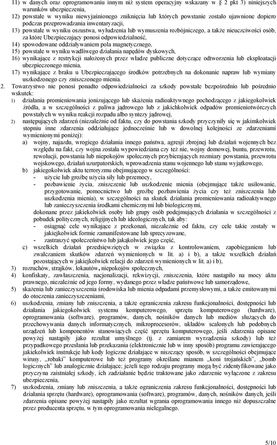 odpowiedzialność, 14) spowodowane oddziaływaniem pola magnetycznego, 15) powstałe w wyniku wadliwego działania napędów dyskowych, 16) wynikające z restrykcji nałożonych przez władze publiczne