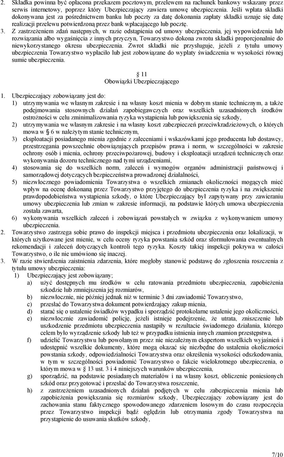 Z zastrzeżeniem zdań następnych, w razie odstąpienia od umowy ubezpieczenia, jej wypowiedzenia lub rozwiązania albo wygaśnięcia z innych przyczyn, Towarzystwo dokona zwrotu składki proporcjonalnie do