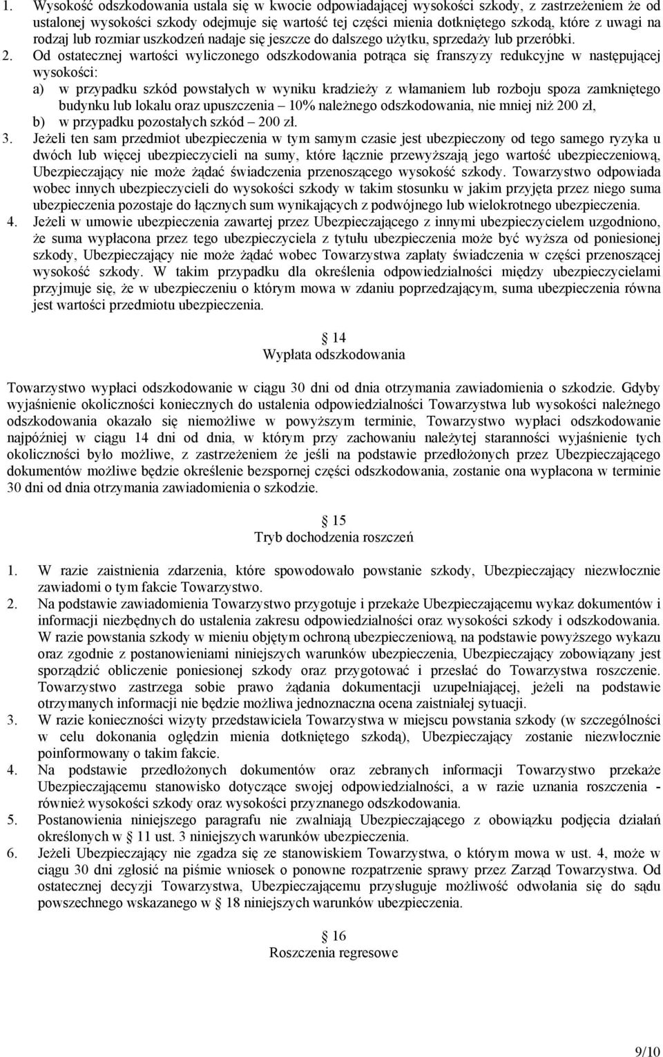 Od ostatecznej wartości wyliczonego odszkodowania potrąca się franszyzy redukcyjne w następującej wysokości: a) w przypadku szkód powstałych w wyniku kradzieży z włamaniem lub rozboju spoza