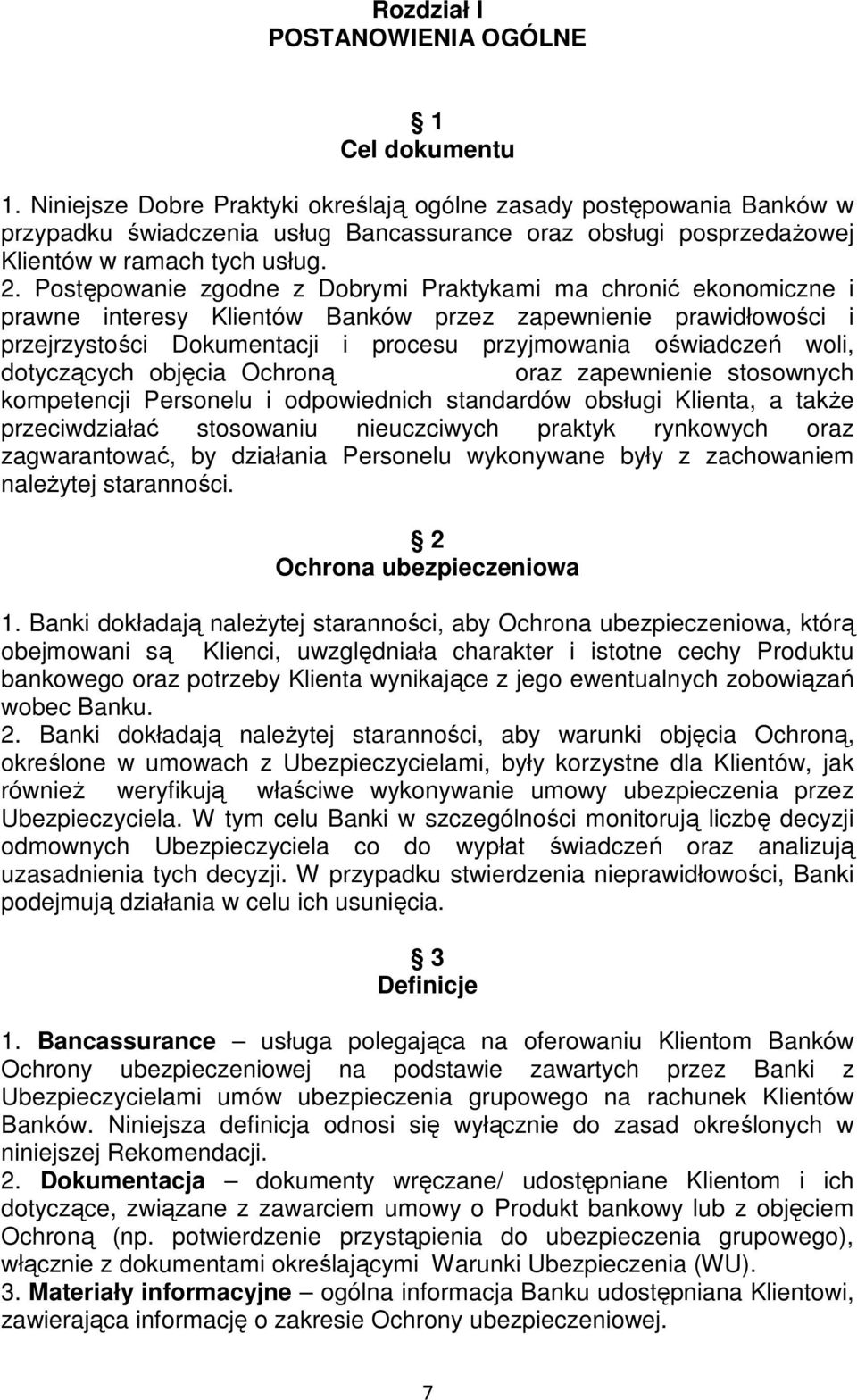 Postępowanie zgodne z Dobrymi Praktykami ma chronić ekonomiczne i prawne interesy Klientów Banków przez zapewnienie prawidłowości i przejrzystości Dokumentacji i procesu przyjmowania oświadczeń woli,