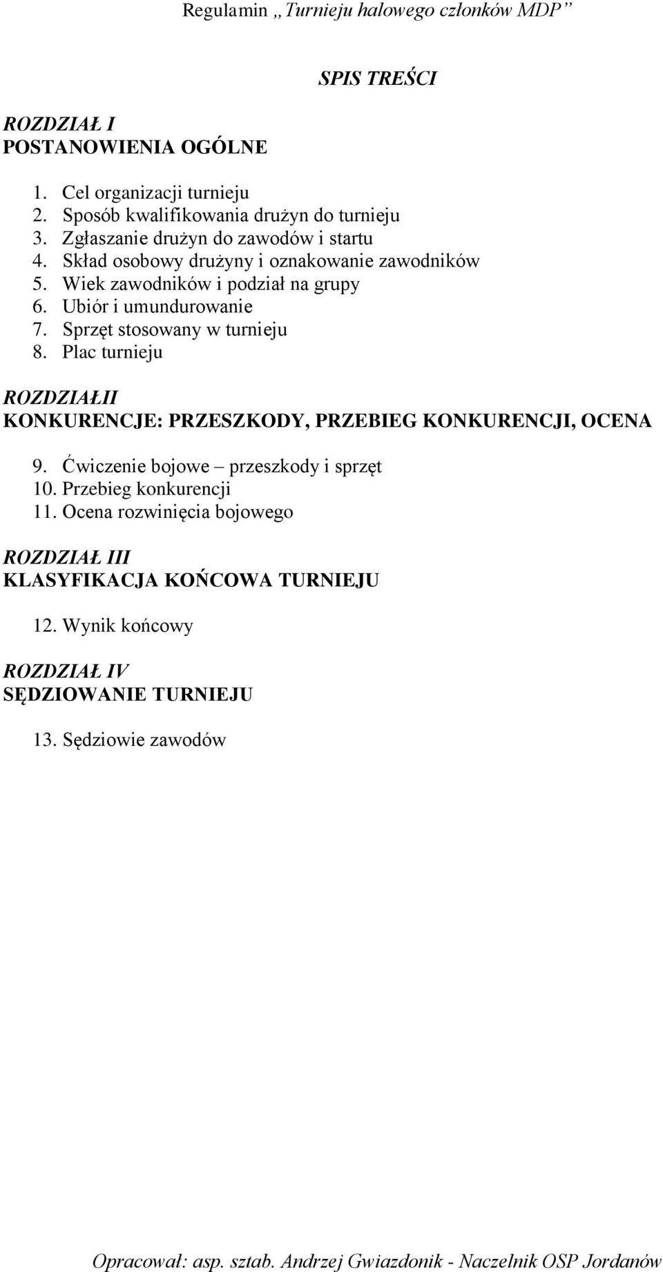 Ubiór i umundurowanie 7. Sprzęt stosowany w turnieju 8. Plac turnieju ROZDZIAŁII KONKURENCJE: PRZESZKODY, PRZEBIEG KONKURENCJI, OCENA 9.