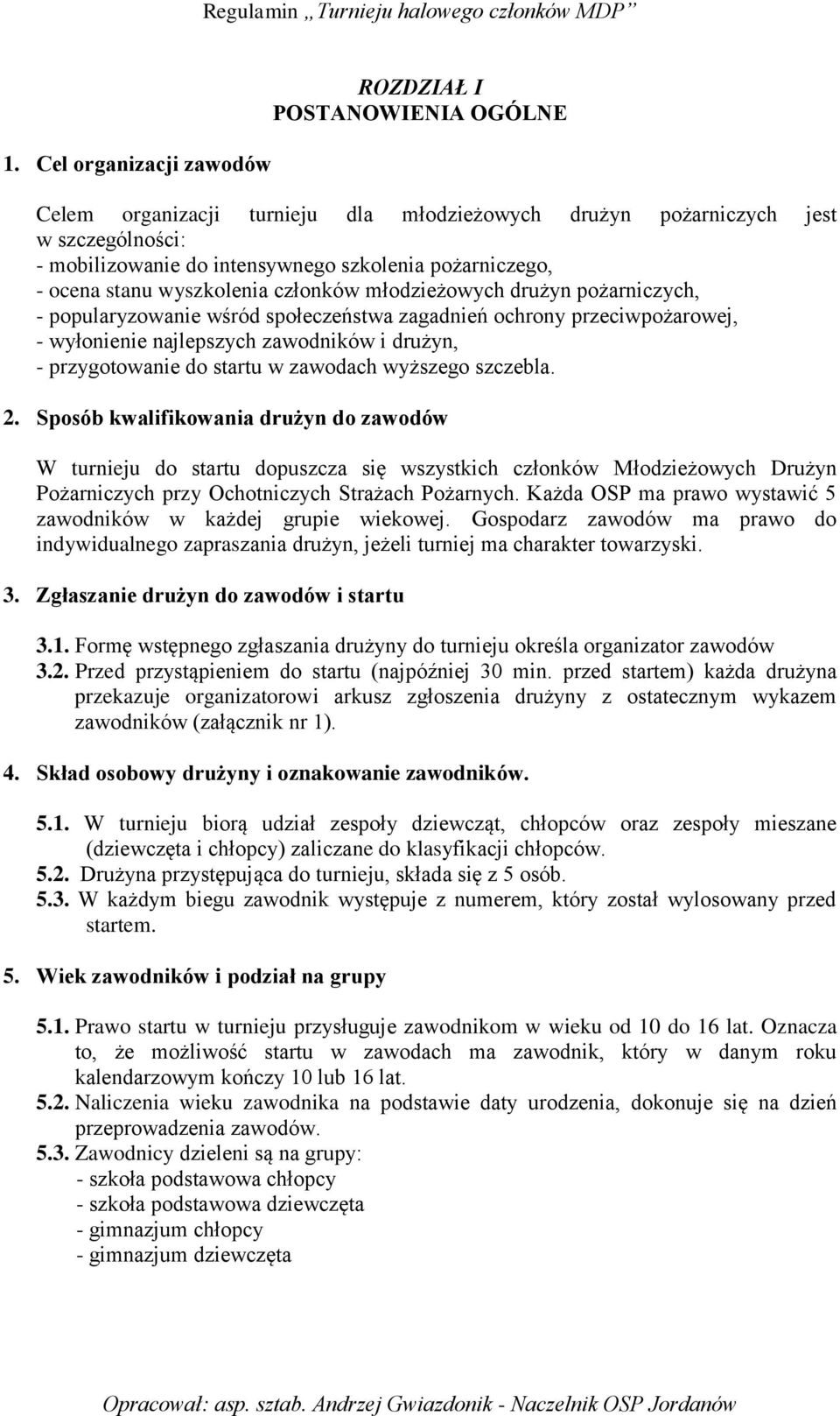 drużyn, - przygotowanie do startu w zawodach wyższego szczebla. 2.