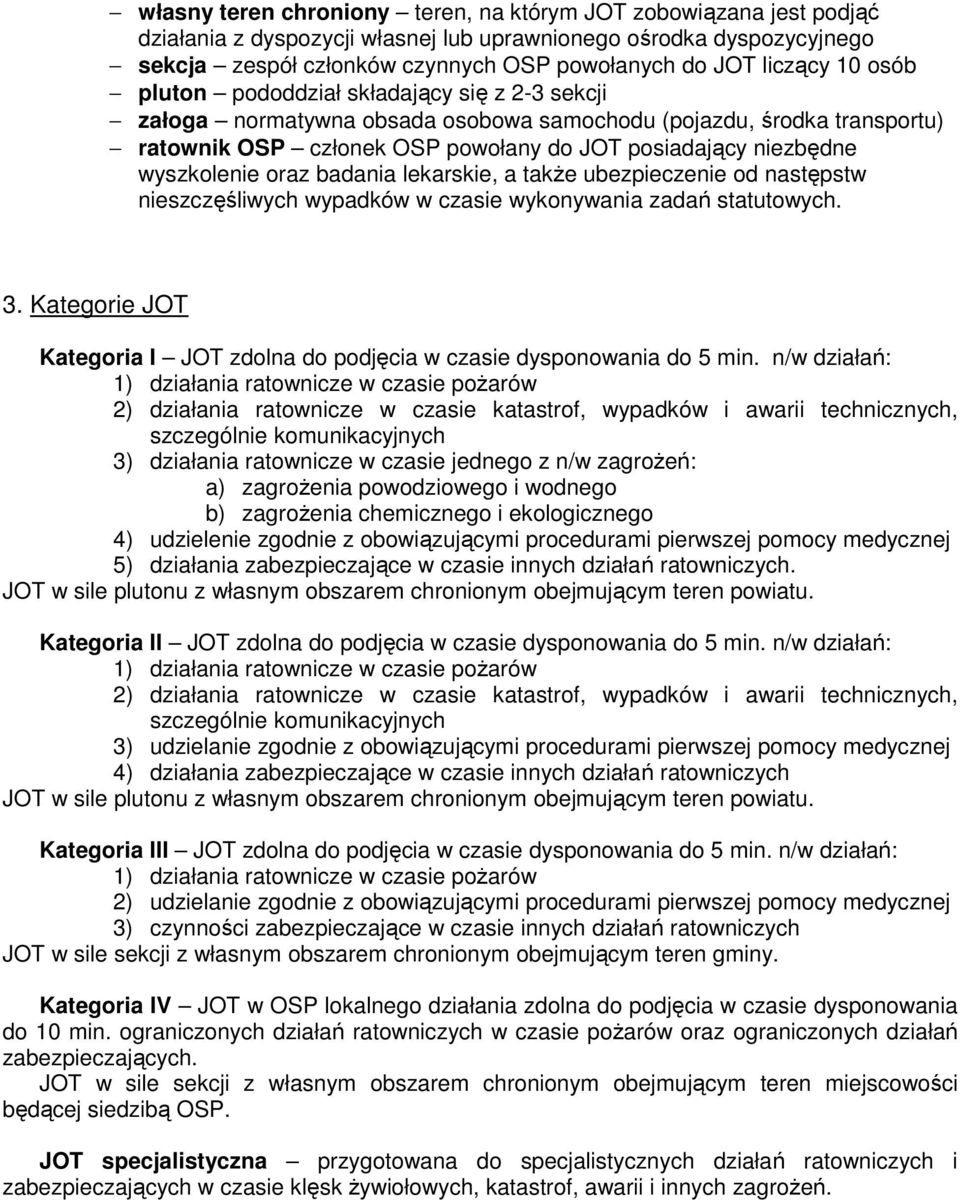 wyszkolenie oraz badania lekarskie, a także ubezpieczenie od następstw nieszczęśliwych wypadków w czasie wykonywania zadań statutowych. 3.