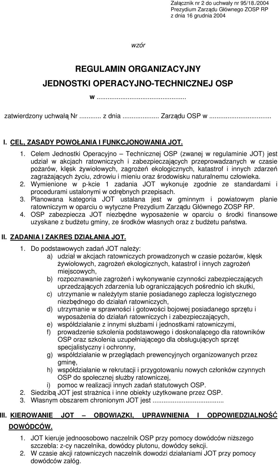 Celem Jednostki Operacyjno Technicznej OSP (zwanej w regulaminie JOT) jest udział w akcjach ratowniczych i zabezpieczających przeprowadzanych w czasie pożarów, klęsk żywiołowych, zagrożeń