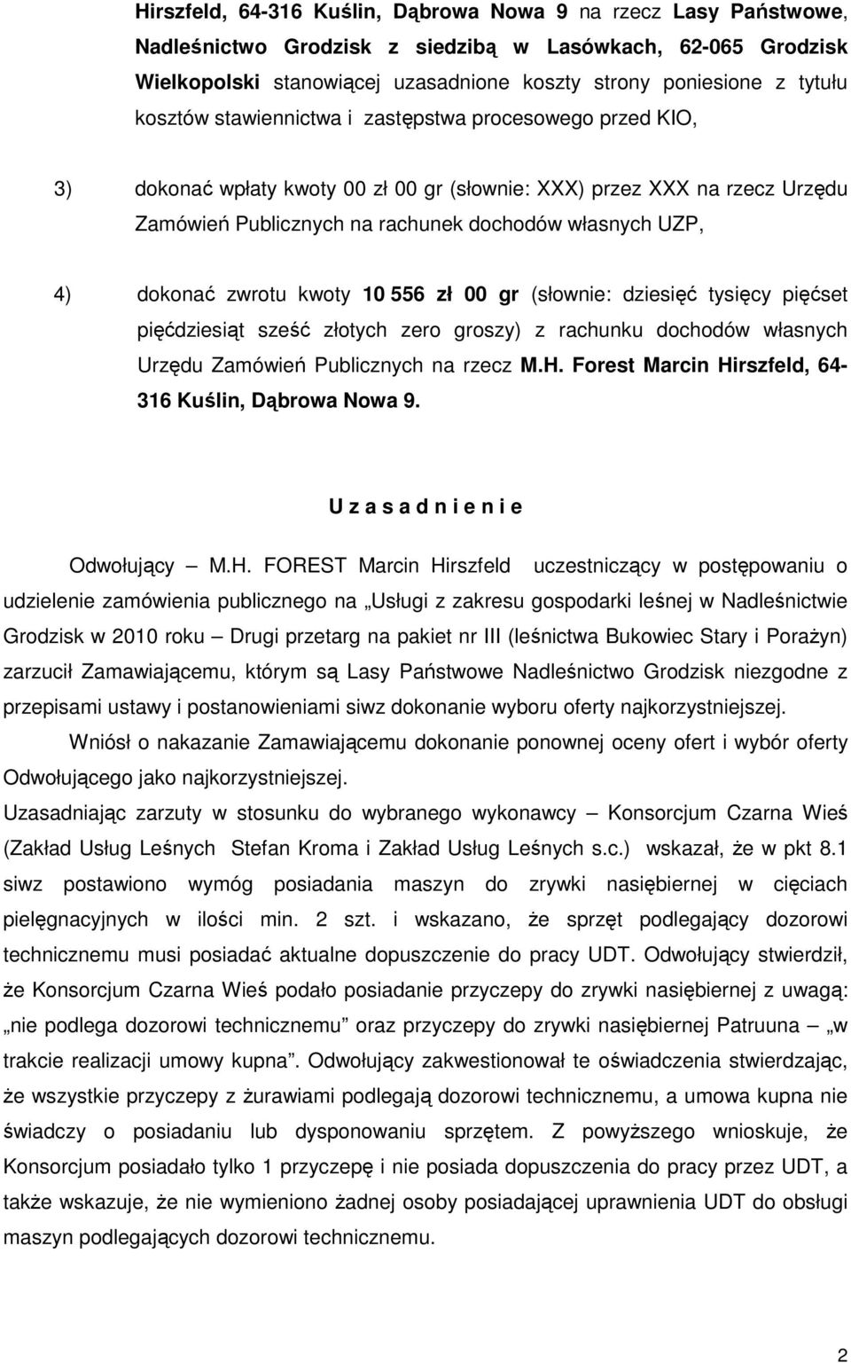 dokonać zwrotu kwoty 10 556 zł 00 gr (słownie: dziesięć tysięcy pięćset pięćdziesiąt sześć złotych zero groszy) z rachunku dochodów własnych Urzędu Zamówień Publicznych na rzecz M.H.