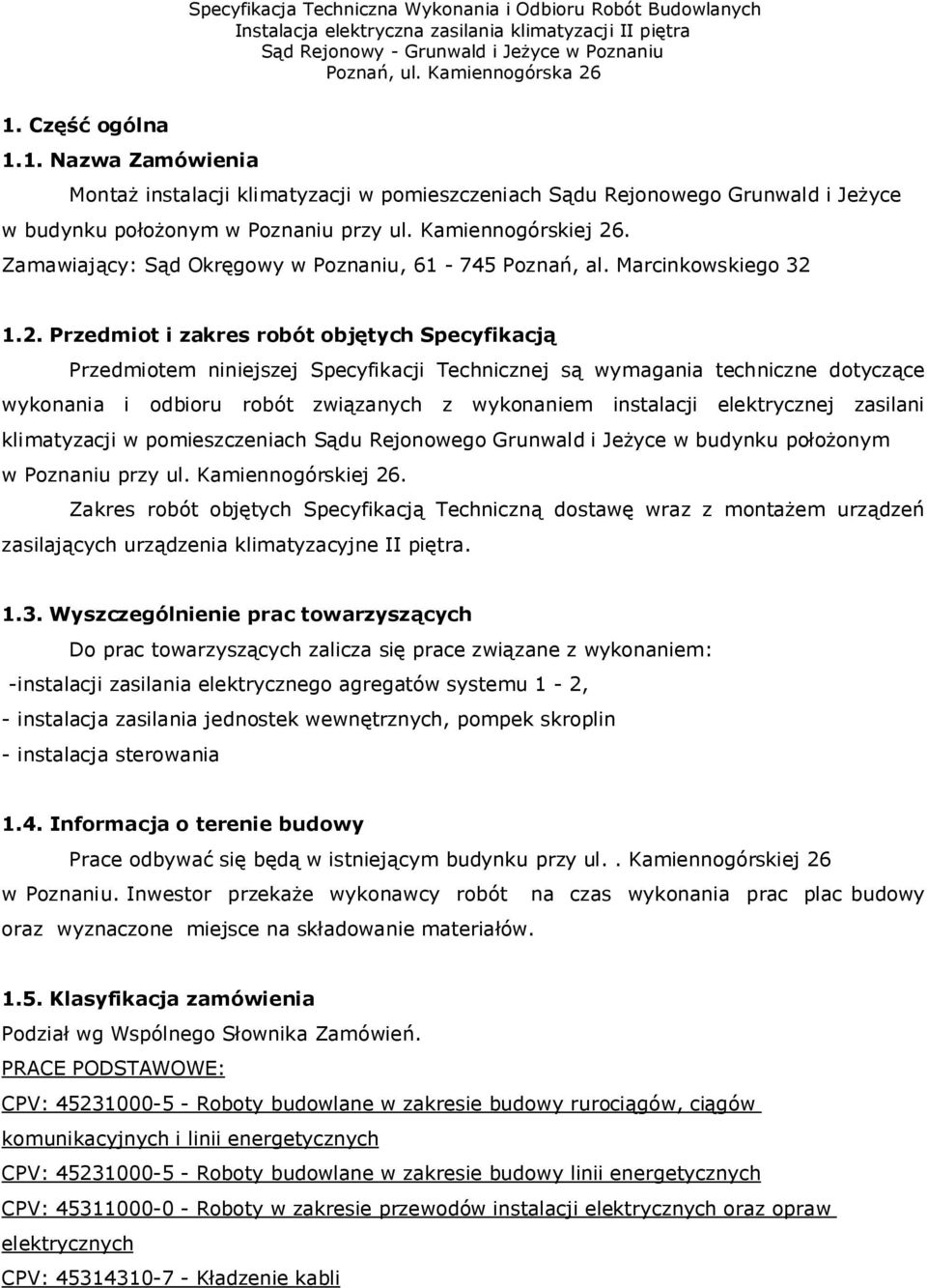 1.2. Przedmiot i zakres robót objętych Specyfikacją Przedmiotem niniejszej Specyfikacji Technicznej są wymagania techniczne dotyczące wykonania i odbioru robót związanych z wykonaniem instalacji