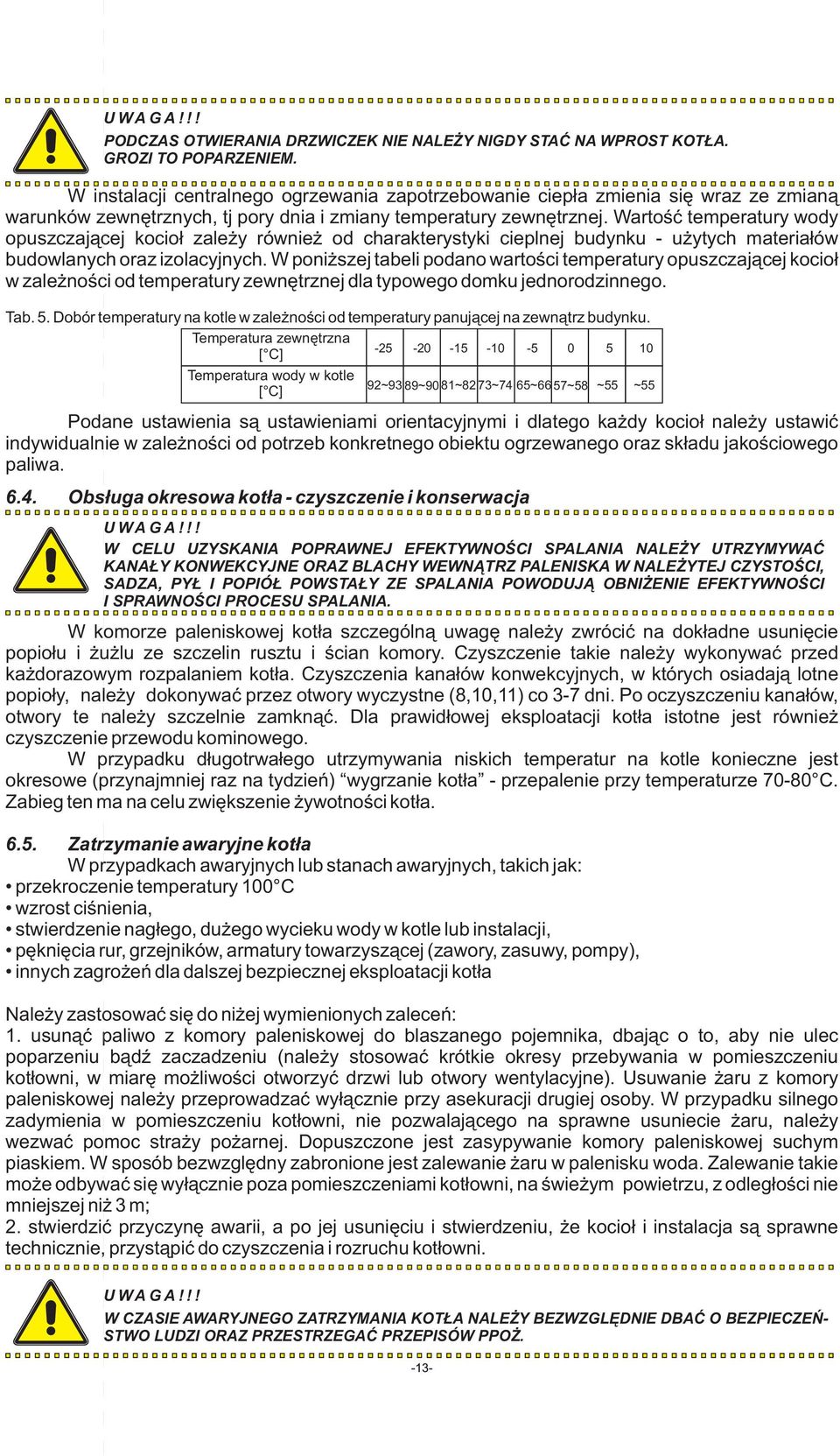 Wartość temperatury wody opuszczającej kocioł zależy również od charakterystyki cieplnej budynku - użytych materiałów budowlanych oraz izolacyjnych.