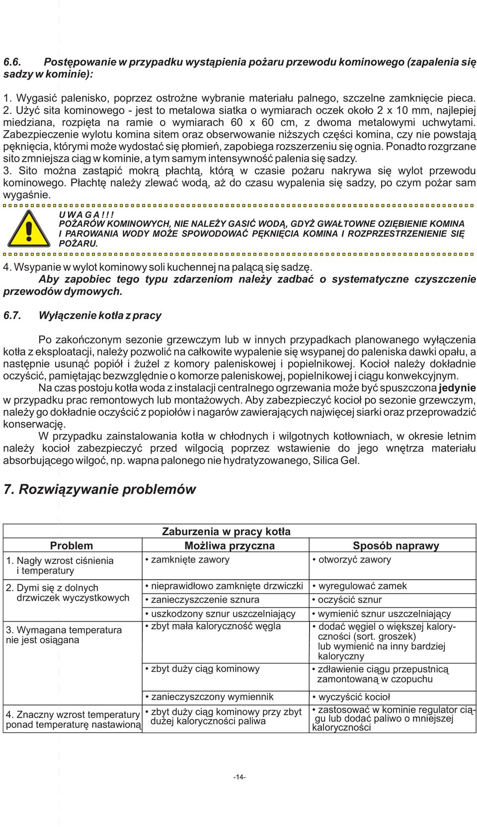 Zabezpieczenie wylotu komina sitem oraz obserwowanie niższych części komina, czy nie powstają pęknięcia, którymi może wydostać się płomień, zapobiega rozszerzeniu się ognia.