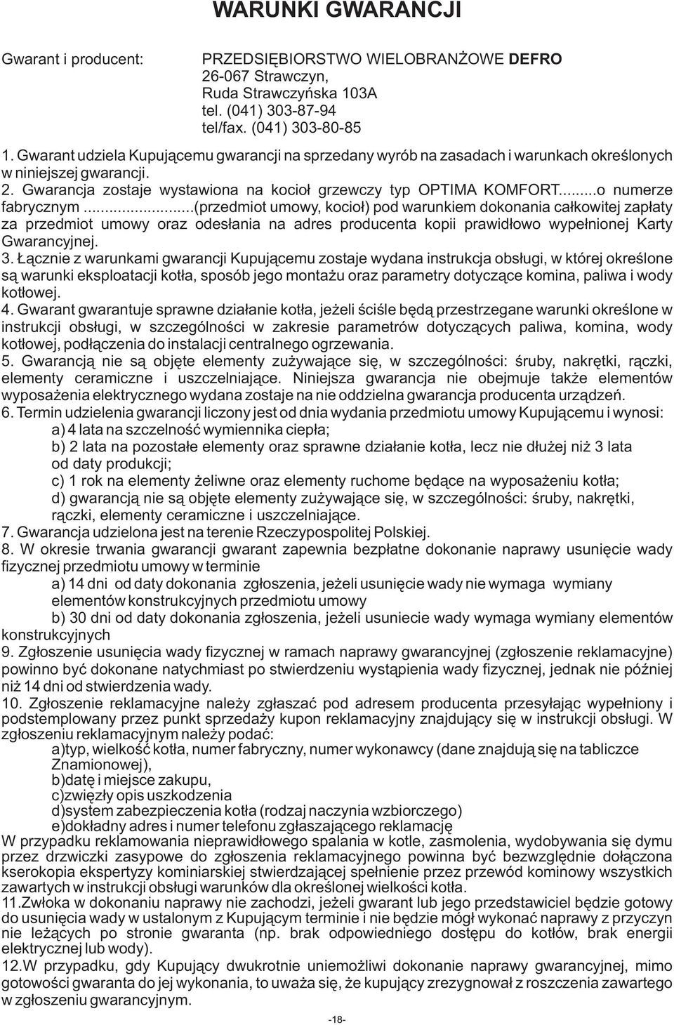 ..o numerze fabrycznym...(przedmiot umowy, kocioł) pod warunkiem dokonania całkowitej zapłaty za przedmiot umowy oraz odesłania na adres producenta kopii prawidłowo wypełnionej Karty Gwarancyjnej. 3.