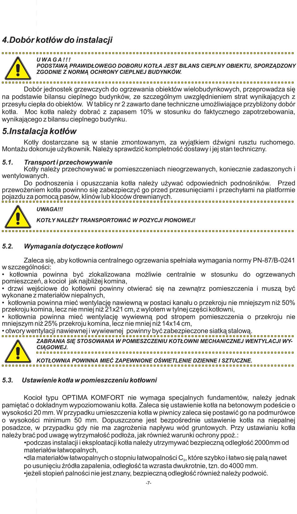 obiektów. W tablicy nr 2 zawarto dane techniczne umożliwiające przybliżony dobór kotła.