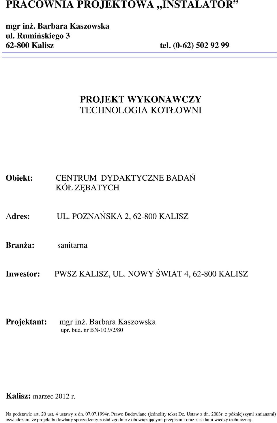 POZNAŃSKA 2, 62-800 KALISZ BranŜa: sanitarna Inwestor: PWSZ KALISZ, UL. NOWY ŚWIAT 4, 62-800 KALISZ Projektant: mgr inŝ. Barbara Kaszowska upr. bud. nr BN-10.