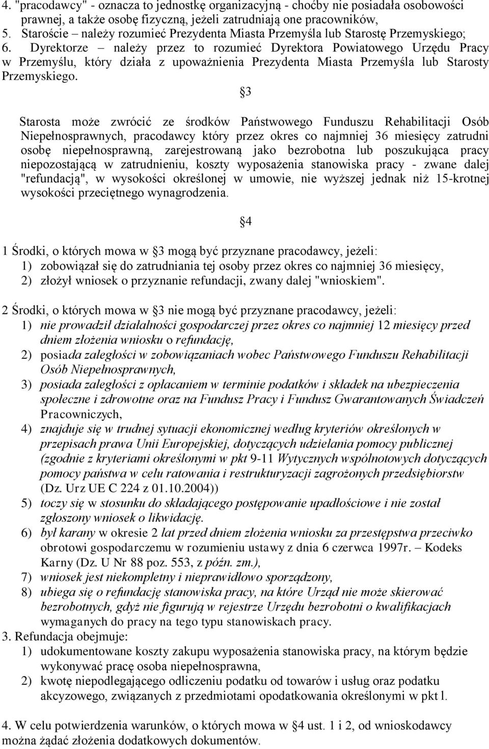 Dyrektorze należy przez to rozumieć Dyrektora Powiatowego Urzędu Pracy w Przemyślu, który działa z upoważnienia Prezydenta Miasta Przemyśla lub Starosty Przemyskiego.