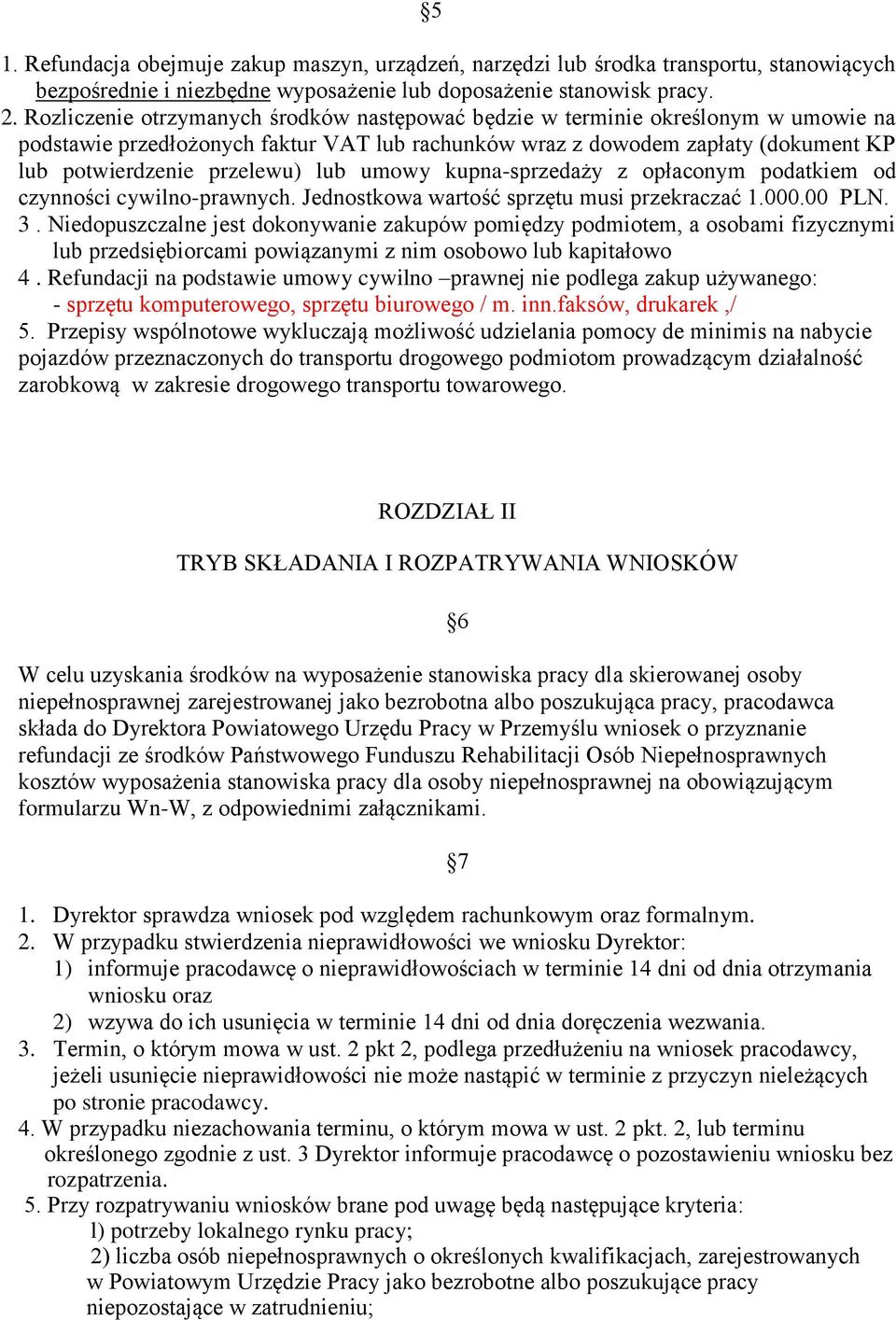 lub umowy kupna-sprzedaży z opłaconym podatkiem od czynności cywilno-prawnych. Jednostkowa wartość sprzętu musi przekraczać 1.000.00 PLN. 3.