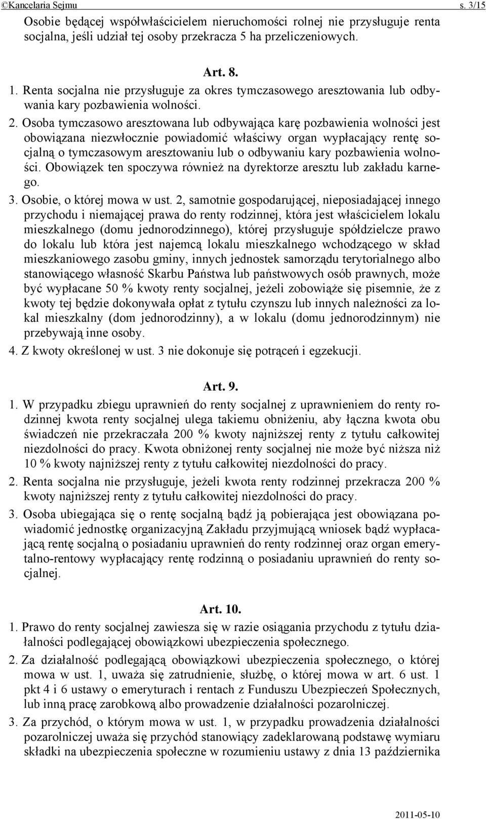 Osoba tymczasowo aresztowana lub odbywająca karę pozbawienia wolności jest obowiązana niezwłocznie powiadomić właściwy organ wypłacający rentę socjalną o tymczasowym aresztowaniu lub o odbywaniu kary