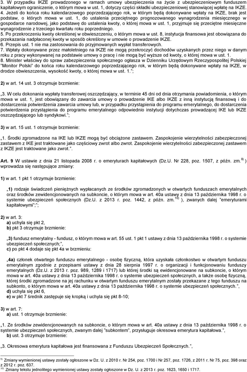 Jeżeli do końca roku kalendarzowego poprzedzającego rok, w którym będą dokonywane wpłaty na IKZE, brak jest podstaw, o których mowa w ust.