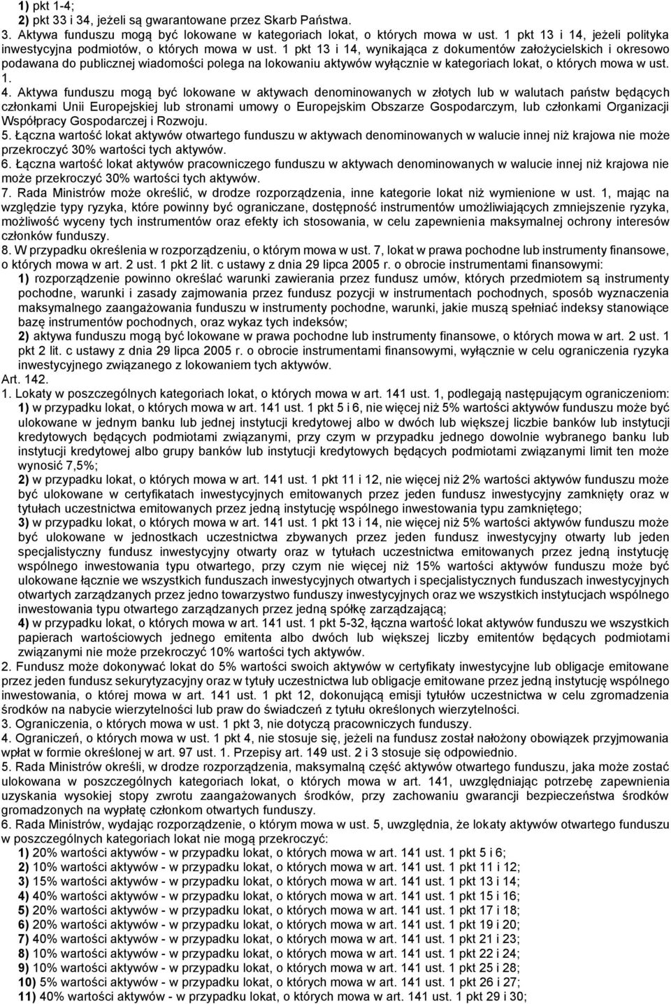 1 pkt 13 i 14, wynikająca z dokumentów założycielskich i okresowo podawana do publicznej wiadomości polega na lokowaniu aktywów wyłącznie w kategoriach lokat, o których mowa w ust. 1. 4.