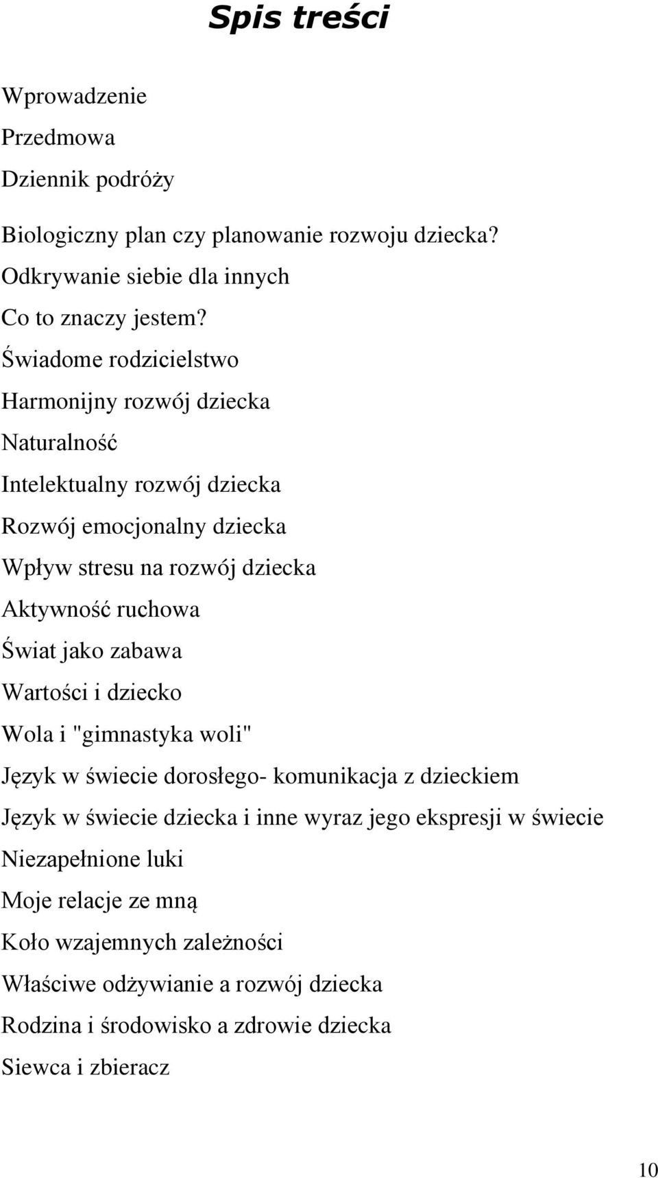 ruchowa Świat jako zabawa Wartości i dziecko Wola i "gimnastyka woli" Język w świecie dorosłego- komunikacja z dzieckiem Język w świecie dziecka i inne wyraz jego