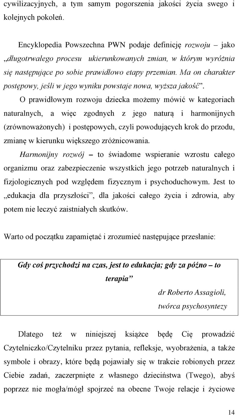 Ma on charakter postępowy, jeśli w jego wyniku powstaje nowa, wyższa jakość.