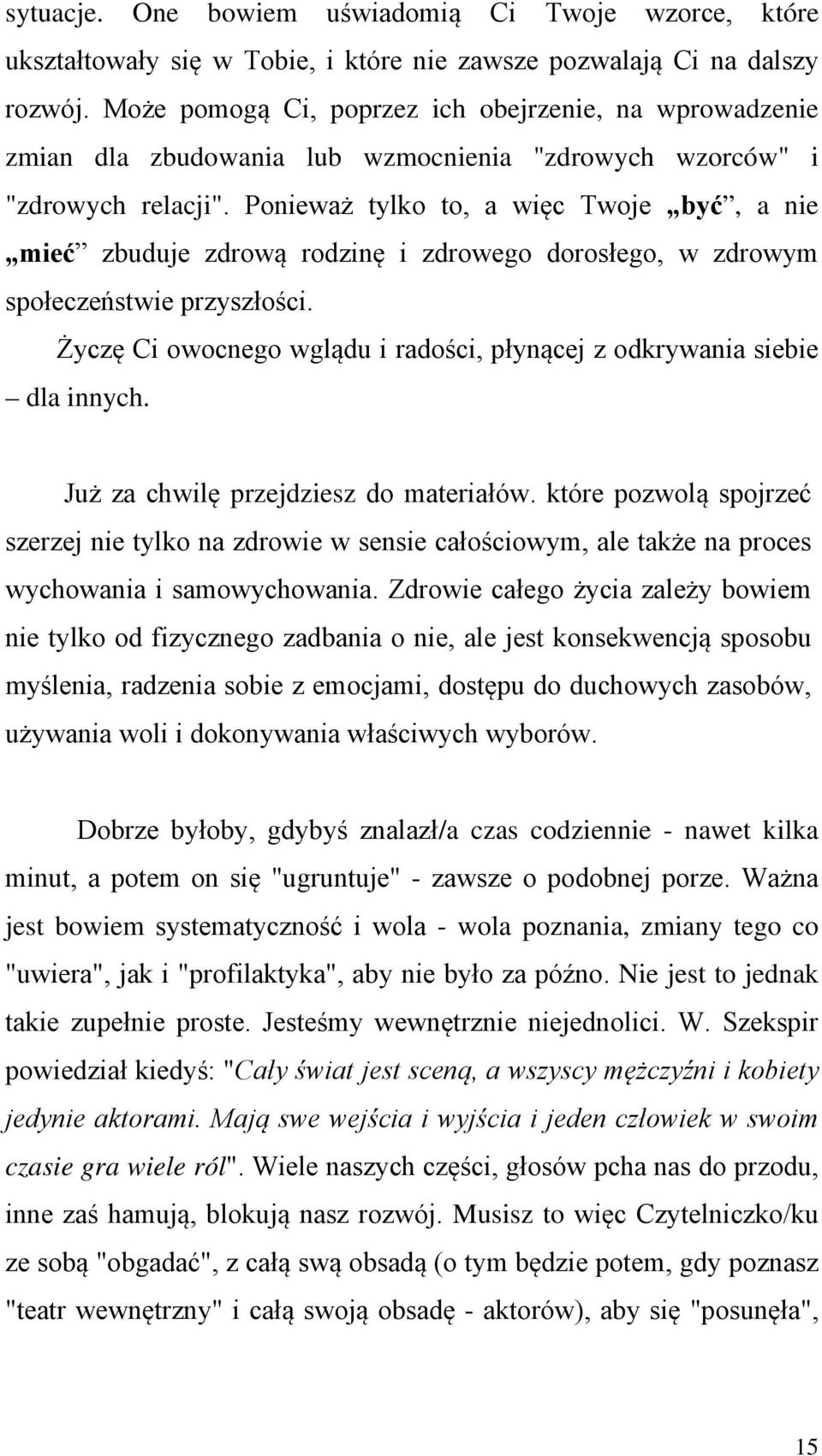 Ponieważ tylko to, a więc Twoje być, a nie mieć zbuduje zdrową rodzinę i zdrowego dorosłego, w zdrowym społeczeństwie przyszłości.