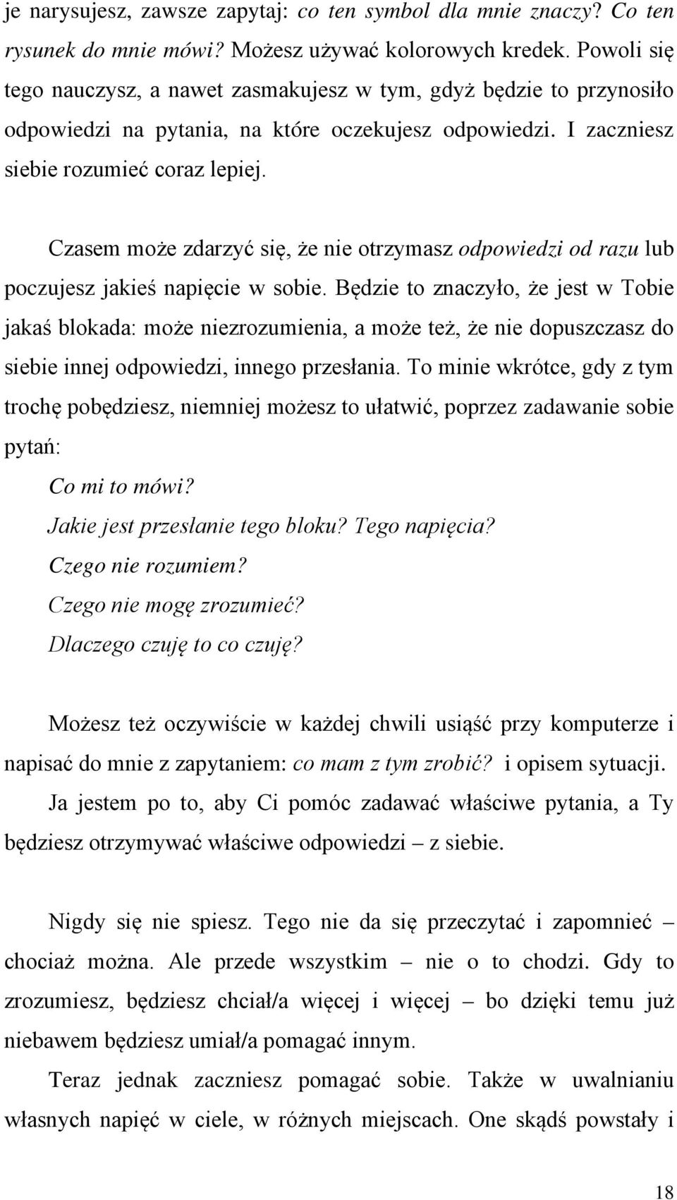 Czasem może zdarzyć się, że nie otrzymasz odpowiedzi od razu lub poczujesz jakieś napięcie w sobie.