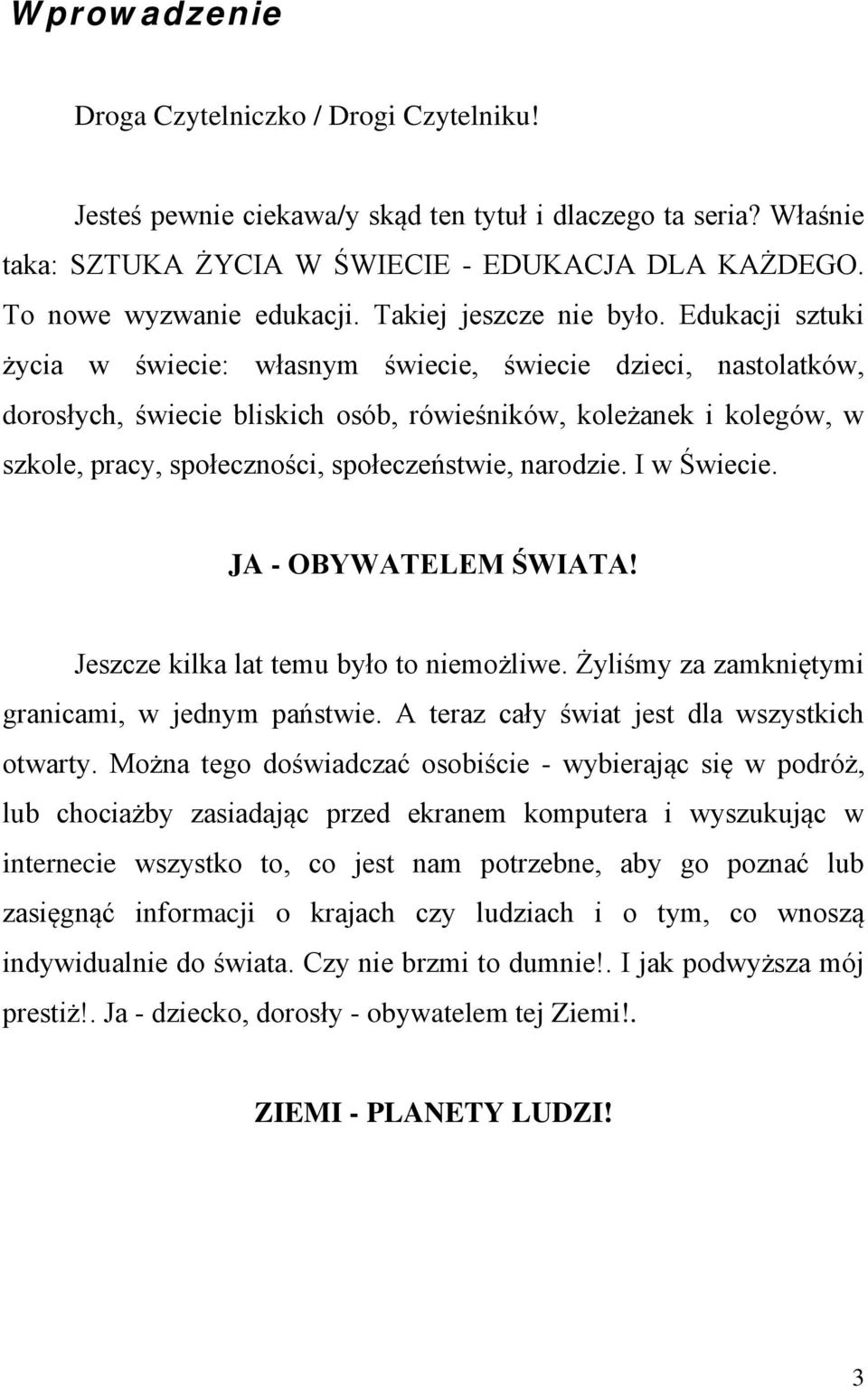 Edukacji sztuki życia w świecie: własnym świecie, świecie dzieci, nastolatków, dorosłych, świecie bliskich osób, rówieśników, koleżanek i kolegów, w szkole, pracy, społeczności, społeczeństwie,